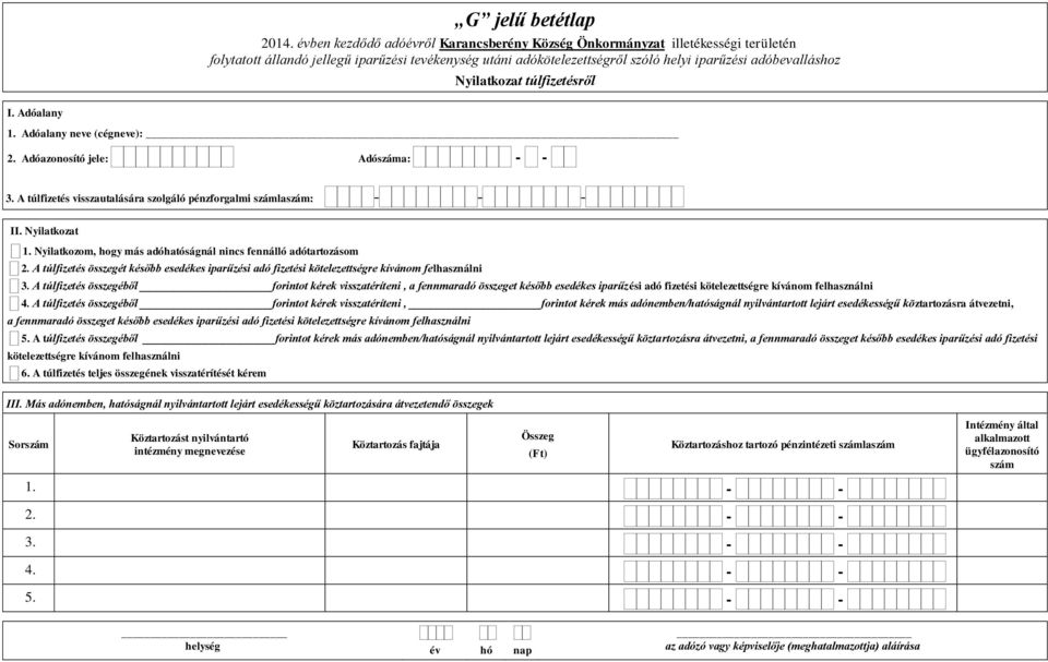 A túlfizetés összegét később esedékes iparűzési adó fizetési kötelezettségre kívánom felhasználni 3.