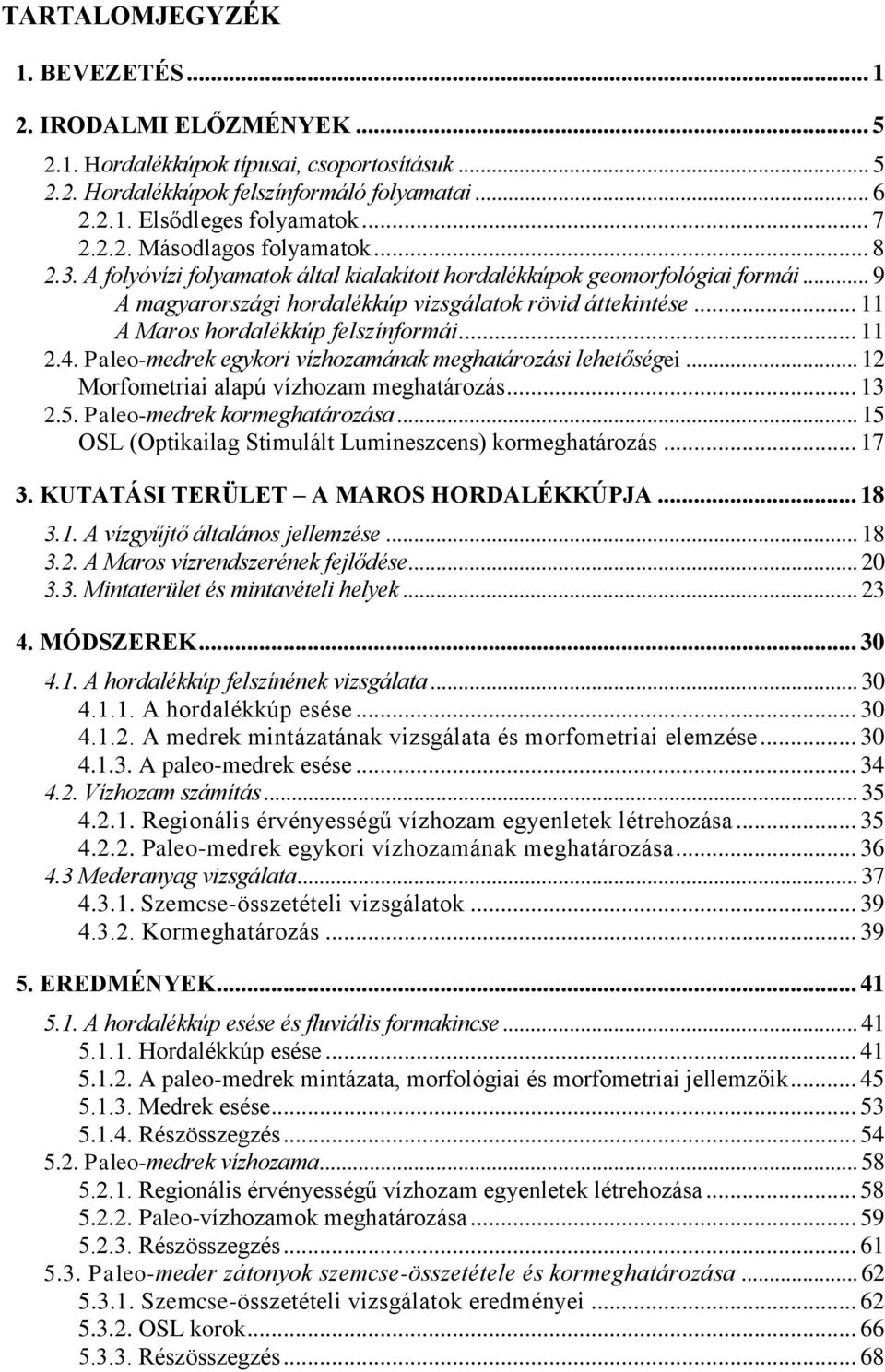 Paleo-medrek egykori vízhozamának meghatározási lehetőségei... 12 Morfometriai alapú vízhozam meghatározás... 13 2.5. Paleo-medrek kormeghatározása.