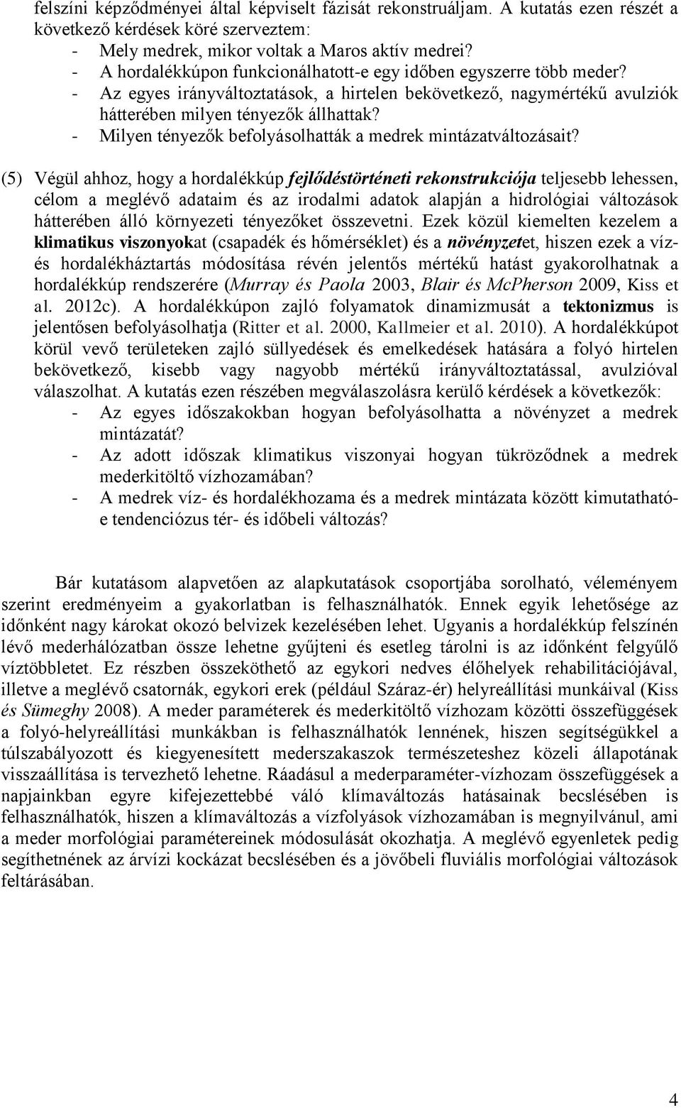 - Milyen tényezők befolyásolhatták a medrek mintázatváltozásait?