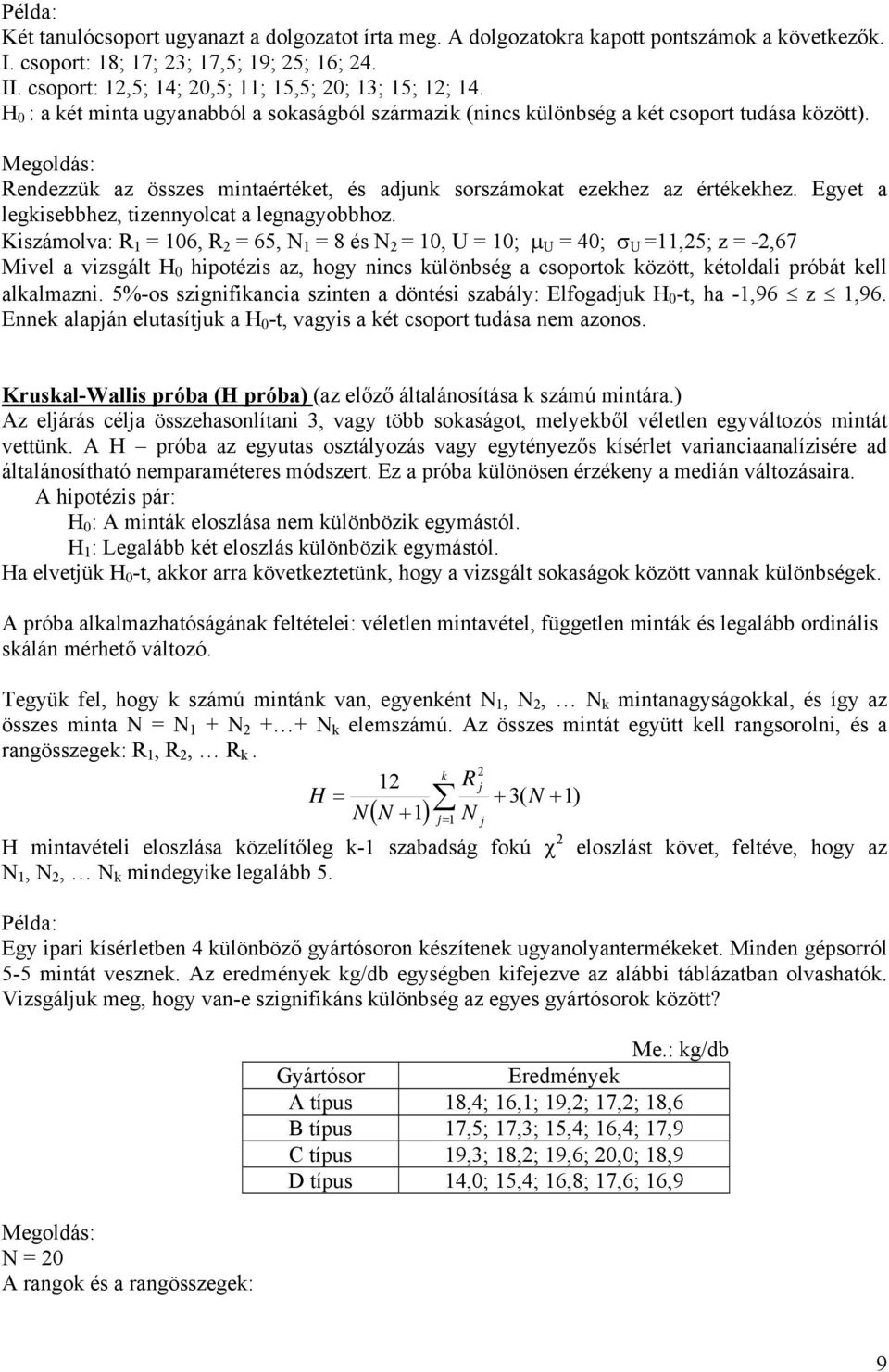 Megoldás: Rendezzük az összes mintaértéket, és adjunk sorszámokat ezekhez az értékekhez. Egyet a legkisebbhez, tizennyolcat a legnagyobbhoz.