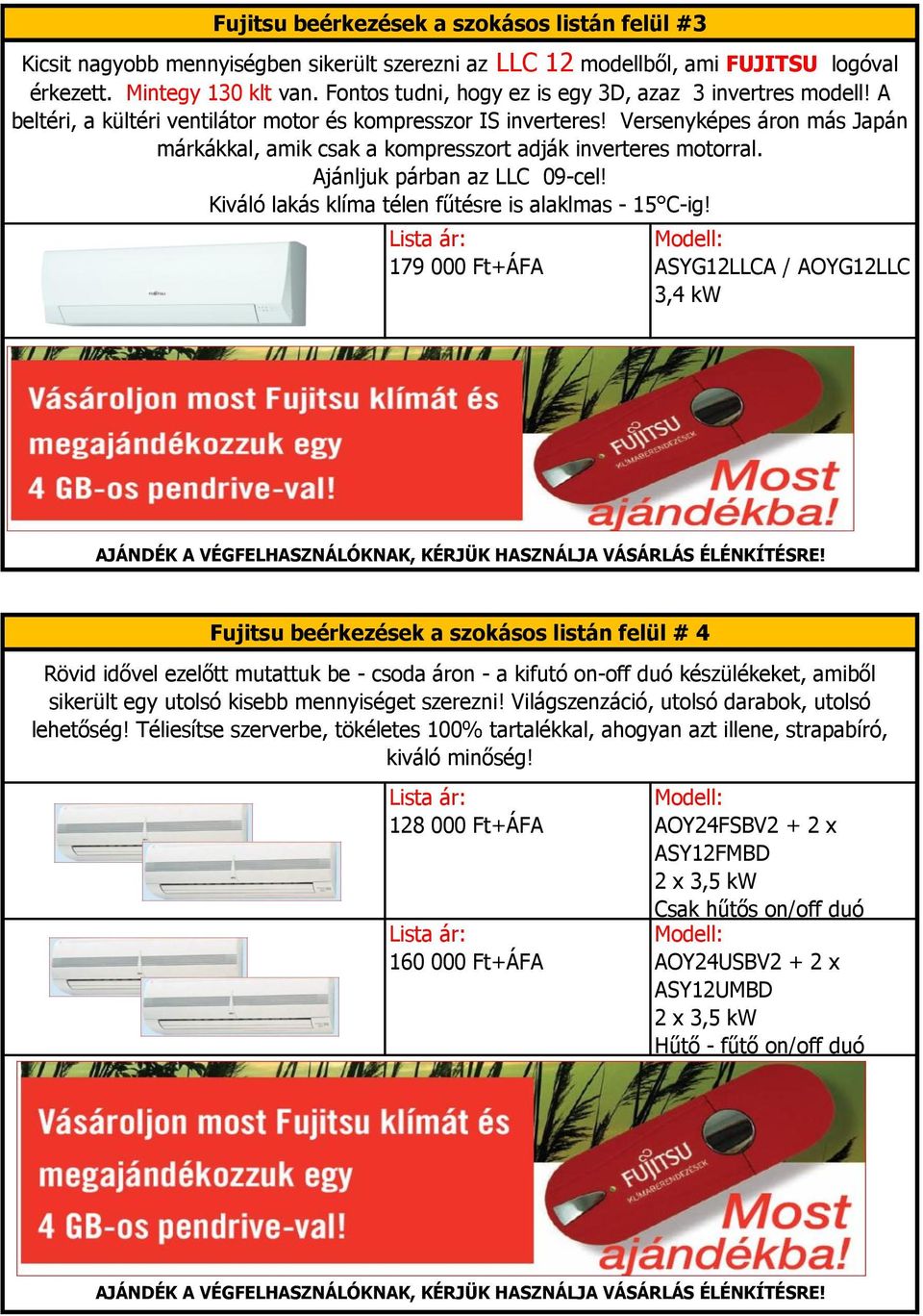 Versenyképes áron más Japán márkákkal, amik csak a kompresszort adják inverteres motorral. Ajánljuk párban az LLC 09-cel!
