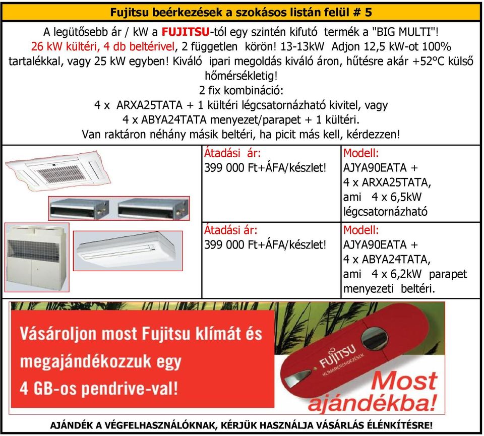 2 fix kombináció: 4 x ARXA25TATA + 1 kültéri légcsatornázható kivitel, vagy 4 x ABYA24TATA menyezet/parapet + 1 kültéri.