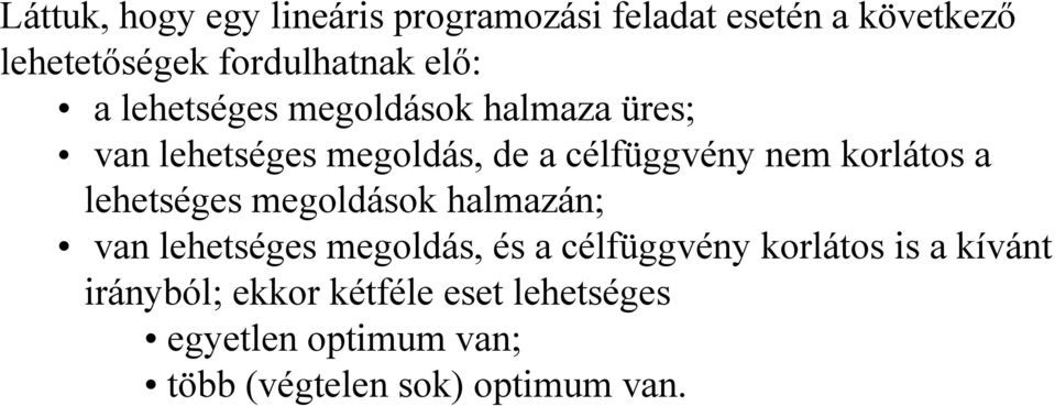 korlátos a lehetséges megoldások halmazán; van lehetséges megoldás, és a célfüggvény korlátos