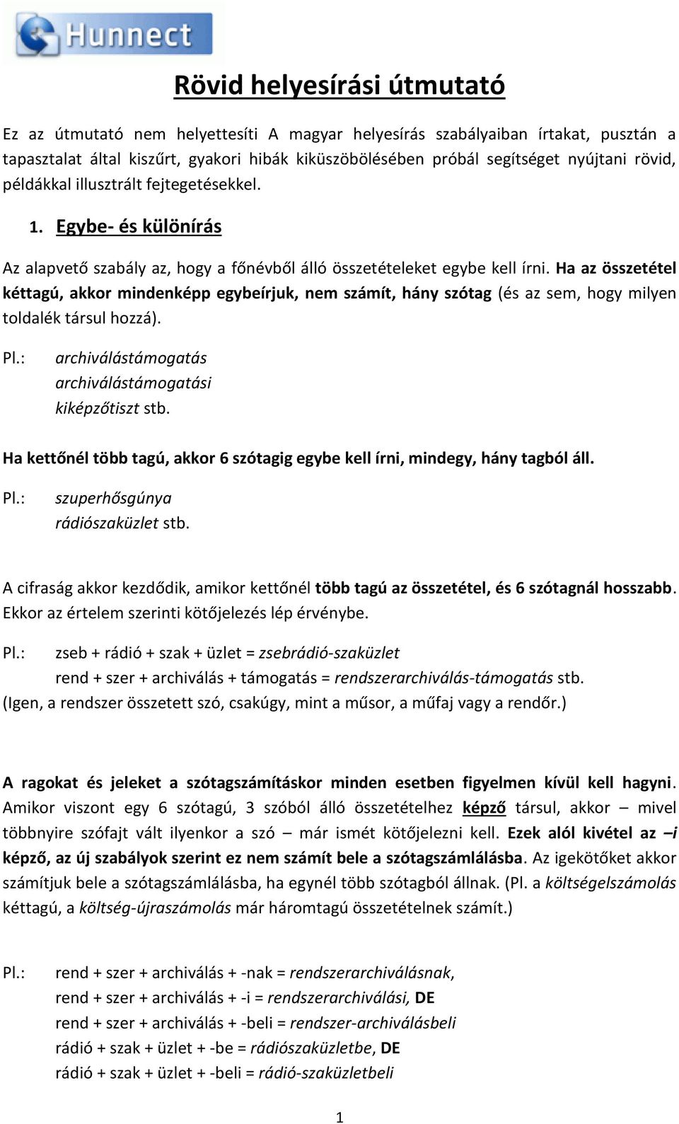 Ha az összetétel kéttagú, akkor mindenképp egybeírjuk, nem számít, hány szótag (és az sem, hogy milyen toldalék társul hozzá). archiválástámogatás archiválástámogatási kiképzőtiszt stb.