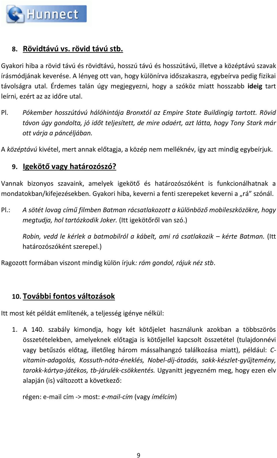 Pókember hosszútávú hálóhintája Bronxtól az Empire State Buildingig tartott. Rövid távon úgy gondolta, jó időt teljesített, de mire odaért, azt látta, hogy Tony Stark már ott várja a páncéljában.