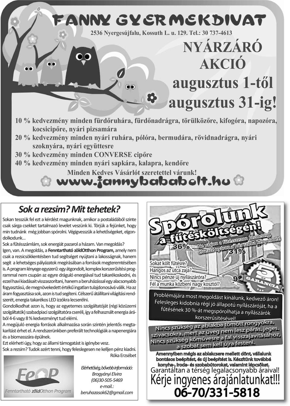 szoknyára, nyári együttesre 30 % kedvezmény minden CONVERSE cip re 40 % kedvezmény minden nyári sapkára, kalapra, kend re Minden Kedves Vásárlót szeretettel várunk! Sok a rezsim? Mit tehetek?