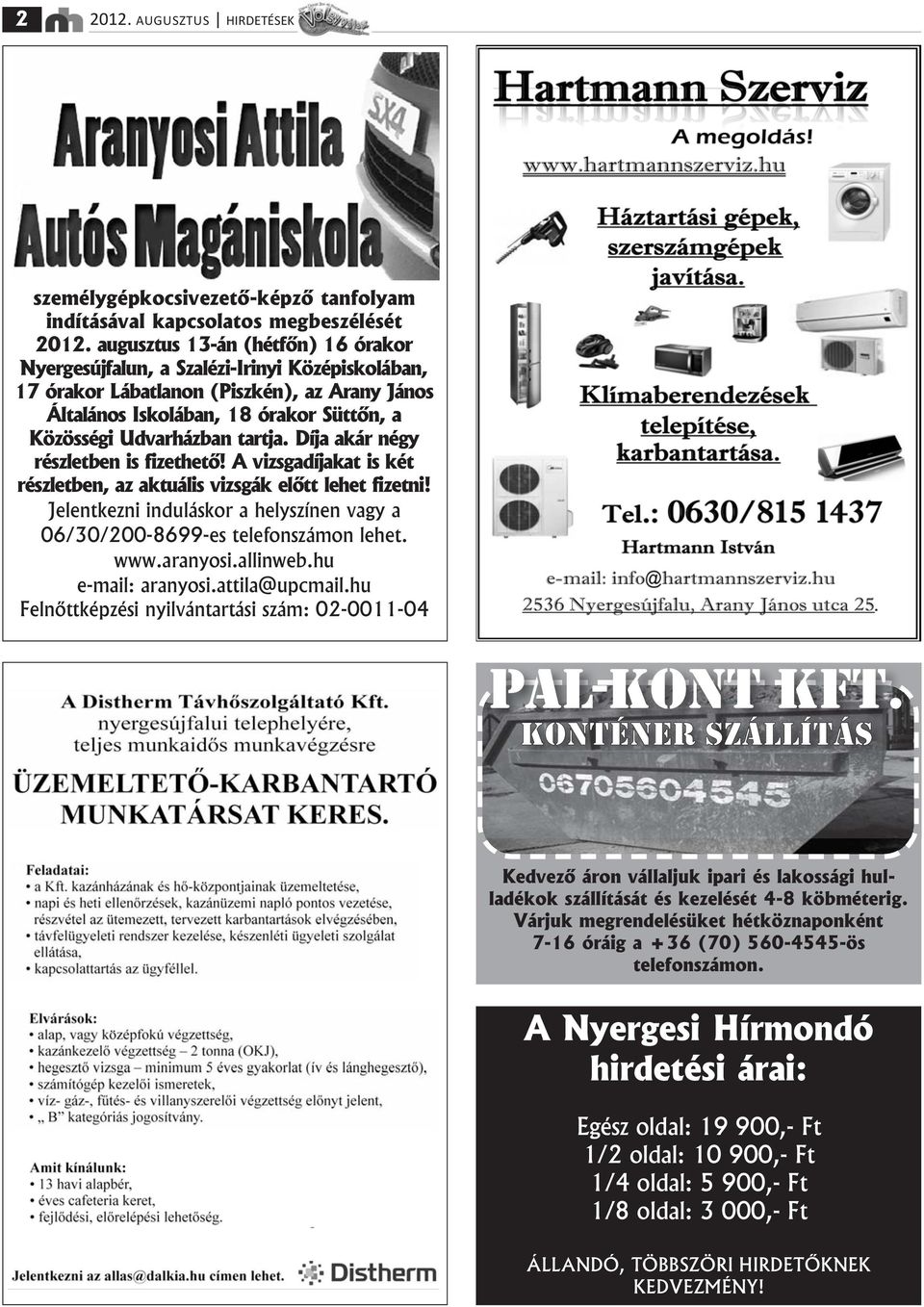 tartja. Dнja akбr nйgy rйszletben is fizethető! A vizsgadнjakat is kйt rйszletben, az aktuбlis vizsgбk előtt lehet fizetni!