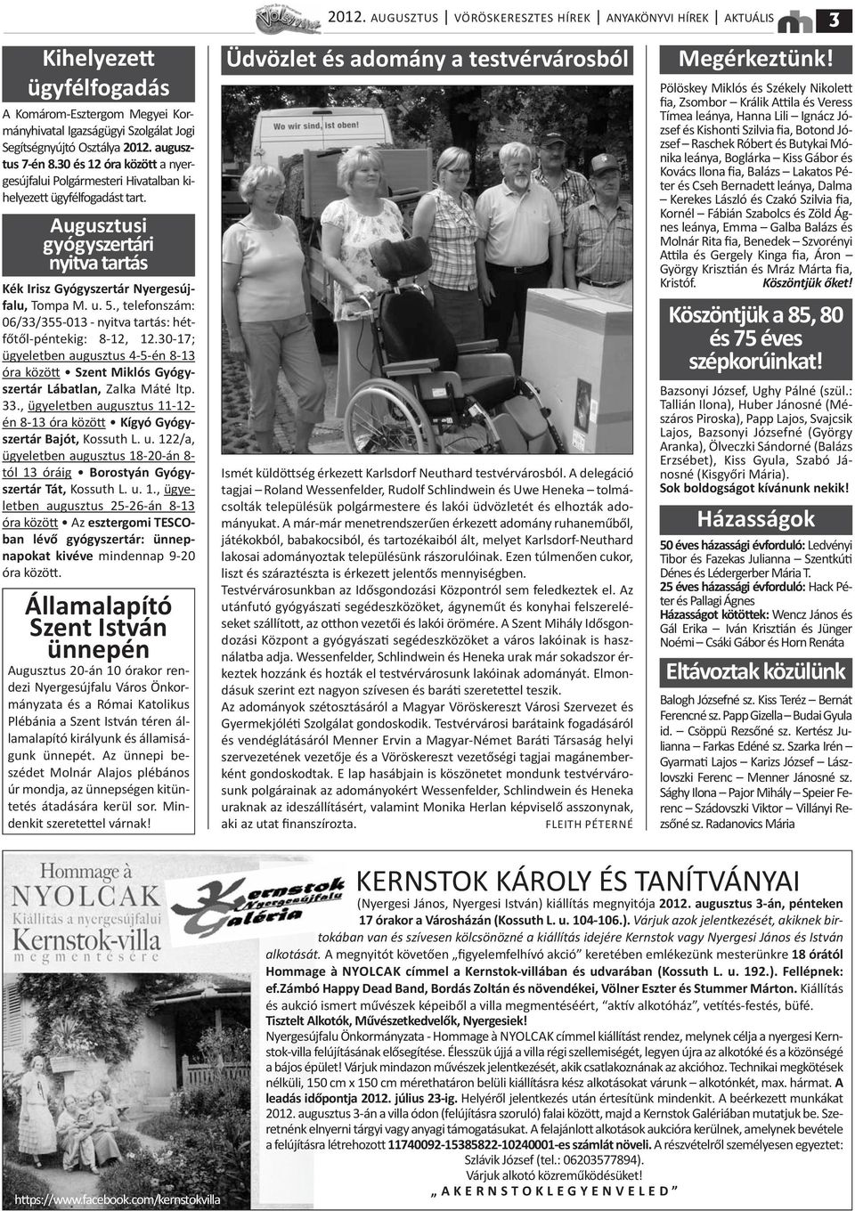 5., telefonszám: 06/33/355 013 nyitva tartás: hétfőtől péntekig: 8 12, 12.30 17; ügyeletben augusztus 4 5 én 8 13 óra között Szent Miklós Gyógyszertár Lábatlan, Zalka Máté ltp. 33.