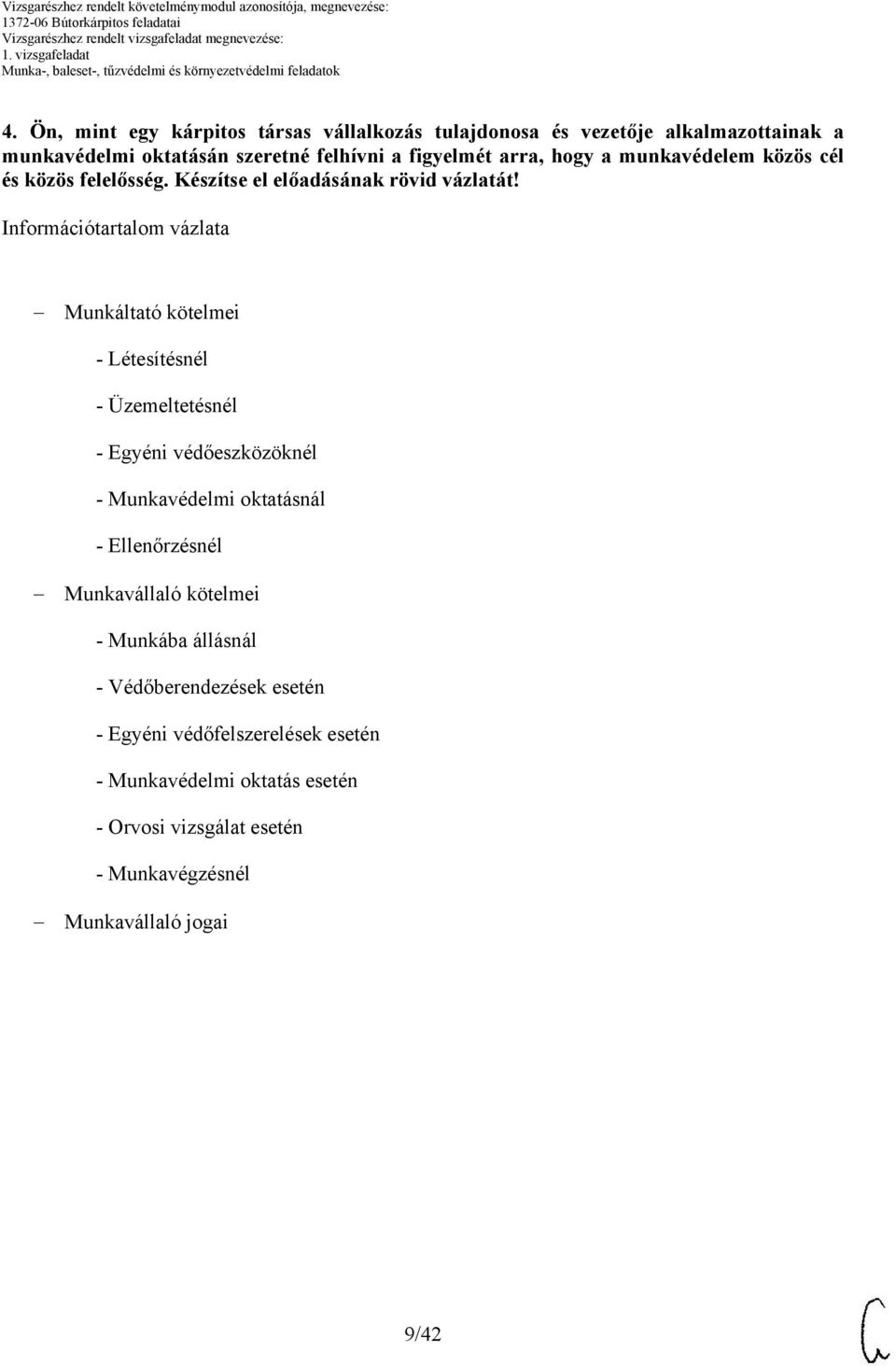 Információtartalom vázlata Munkáltató kötelmei - Létesítésnél - Üzemeltetésnél - Egyéni védőeszközöknél - Munkavédelmi oktatásnál -