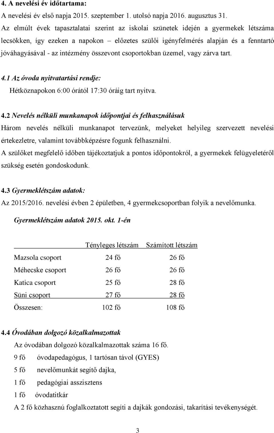 összevont csoportokban üzemel, vagy zárva tart. 4.