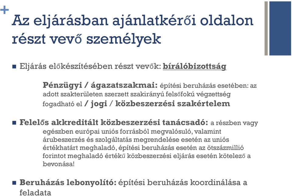 tanácsadó: a részben vagy egészben európai uniós forrásból megvalósuló, valamint árubeszerzés és szolgáltatás megrendelése esetén az uniós értékhatárt meghaladó,