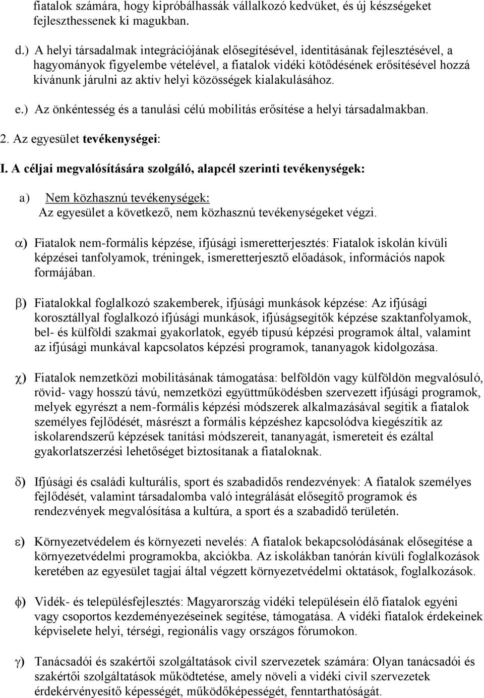 helyi közösségek kialakulásához. e.) Az önkéntesség és a tanulási célú mobilitás erősítése a helyi társadalmakban. 2. Az egyesület tevékenységei: I.