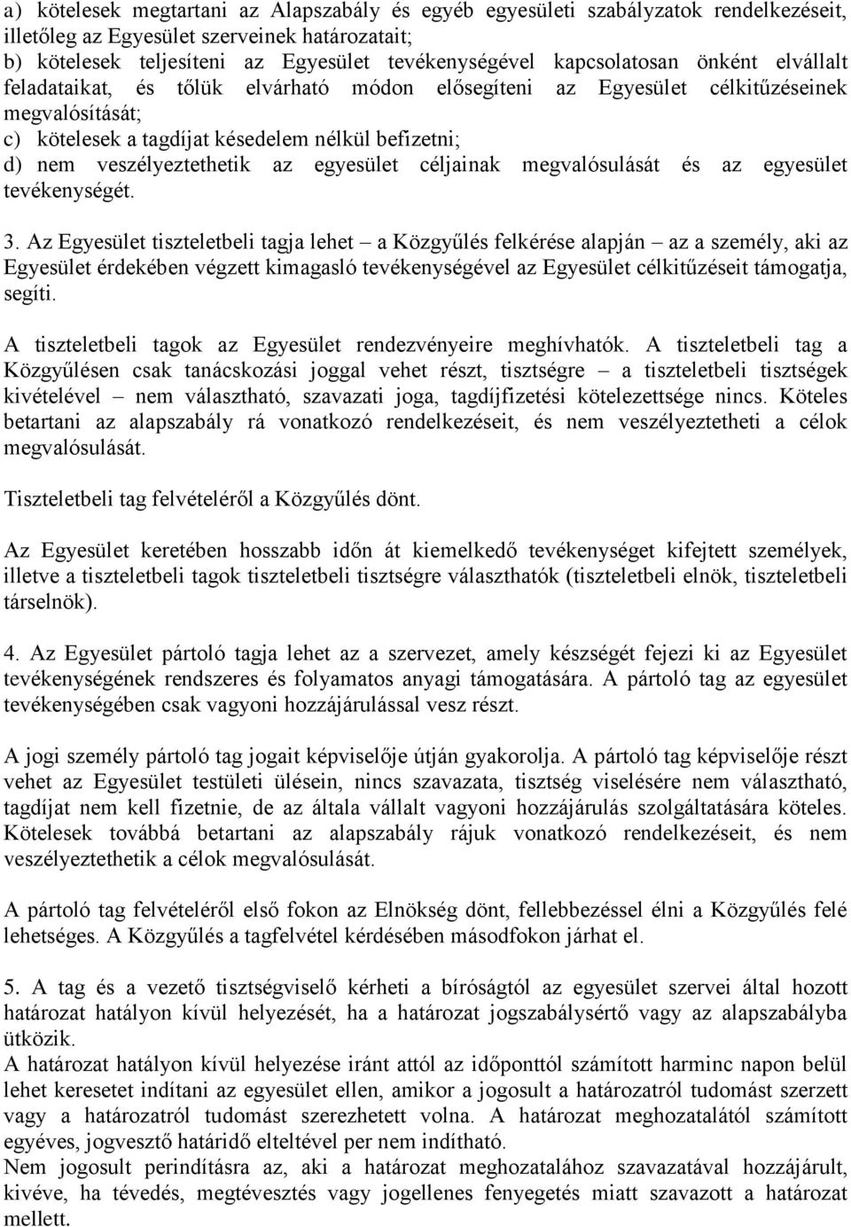 veszélyeztethetik az egyesület céljainak megvalósulását és az egyesület tevékenységét. 3.