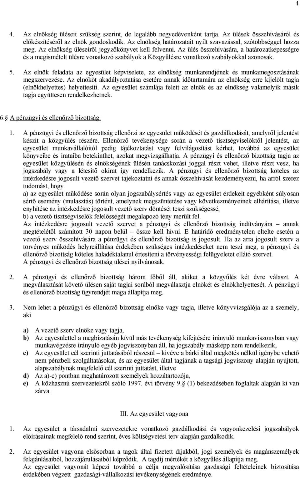 Az ülés összehívására, a határozatképességre és a megismételt ülésre vonatkozó szabályok a Közgyűlésre vonatkozó szabályokkal azonosak. 5.