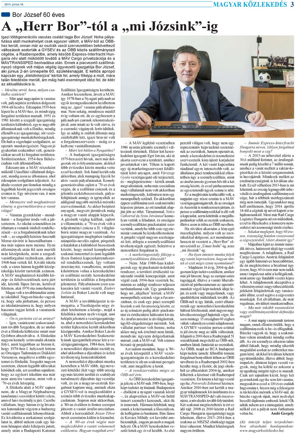 cégébe, a Raaberspedbe, amely később Express-Interfracht Hungaria név alatt működött tovább a MÁV Cargo privatizációja és a MÁVTRANSSPED beolvadása után.