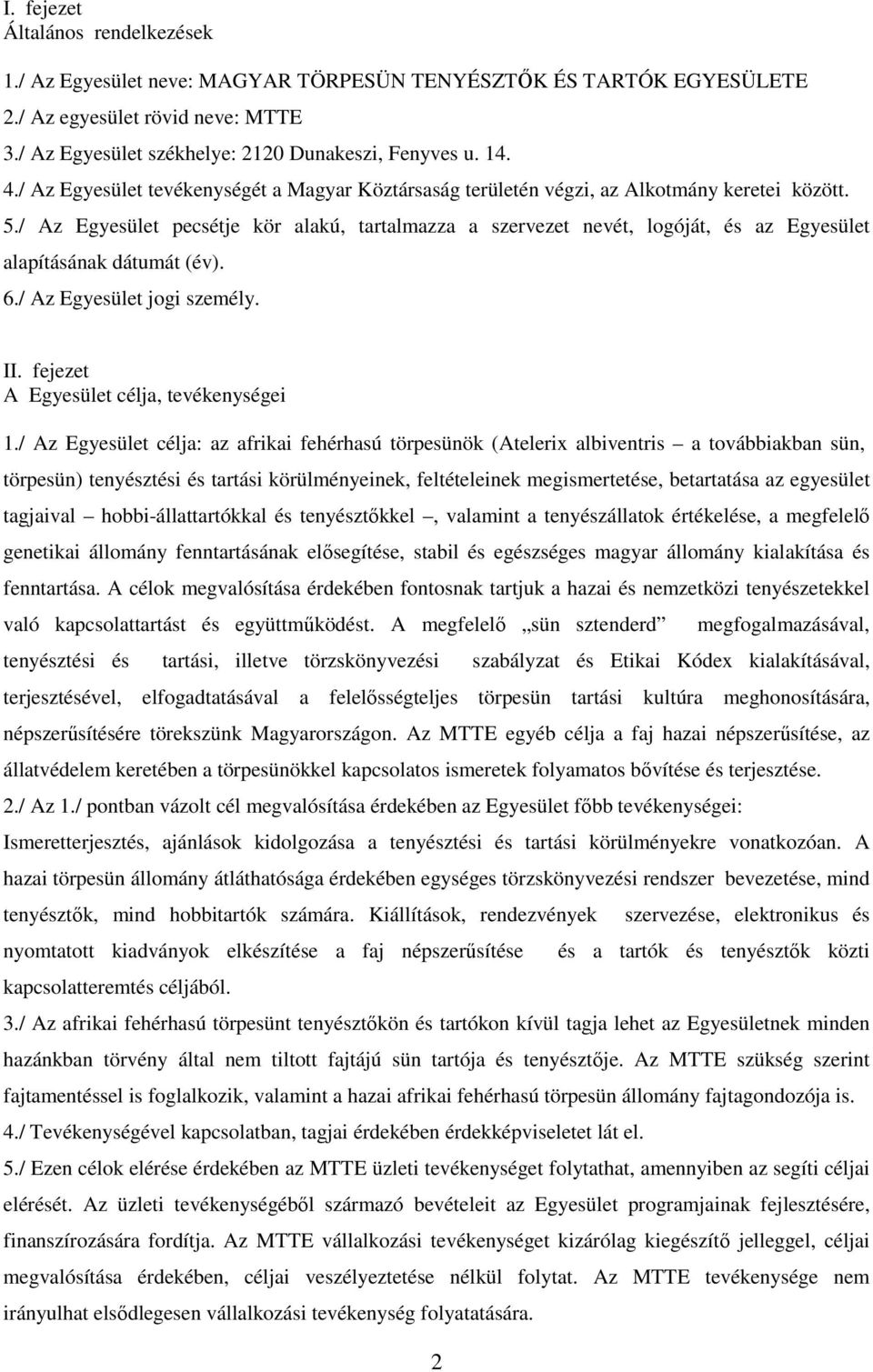 / Az Egyesület pecsétje kör alakú, tartalmazza a szervezet nevét, logóját, és az Egyesület alapításának dátumát (év). 6./ Az Egyesület jogi személy. II. fejezet A Egyesület célja, tevékenységei 1.