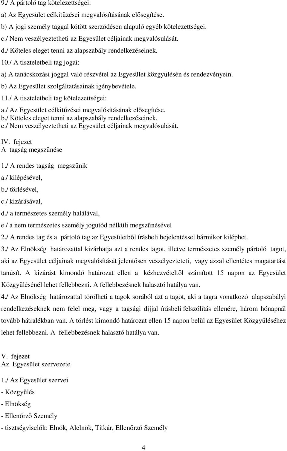 b) Az Egyesület szolgáltatásainak igénybevétele. 11./ A tiszteletbeli tag kötelezettségei: a./ Az Egyesület célkitűzései megvalósításának elősegítése. b.