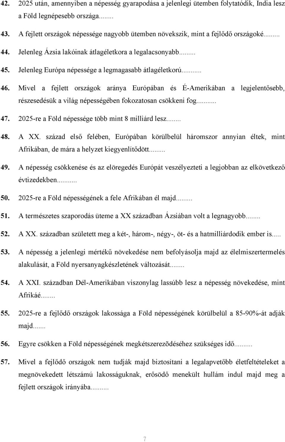 Jelenleg Európa népessége a legmagasabb átlagéletkorú... 46. Mivel a fejlett országok aránya Európában és É-Amerikában a legjelentősebb, részesedésük a világ népességében fokozatosan csökkeni fog... 47.