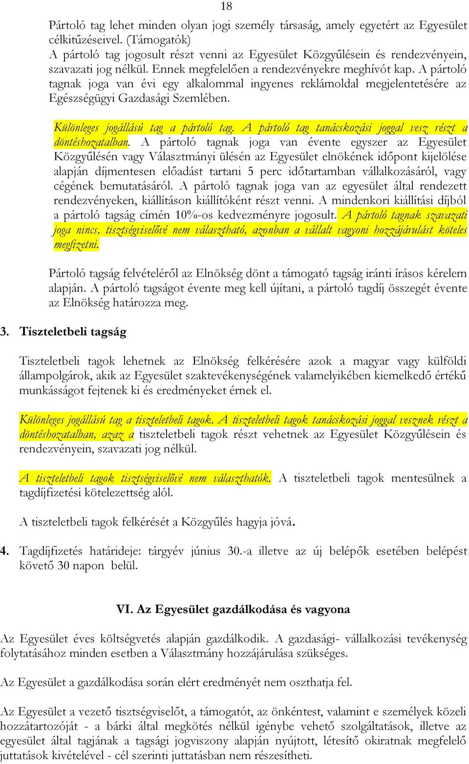 A pártoló tagnak joga van évi egy alkalommal ingyenes reklámoldal megjelentetésére az Egészségügyi Gazdasági Szemlében. Különleges jogállású tag a pártoló tag.