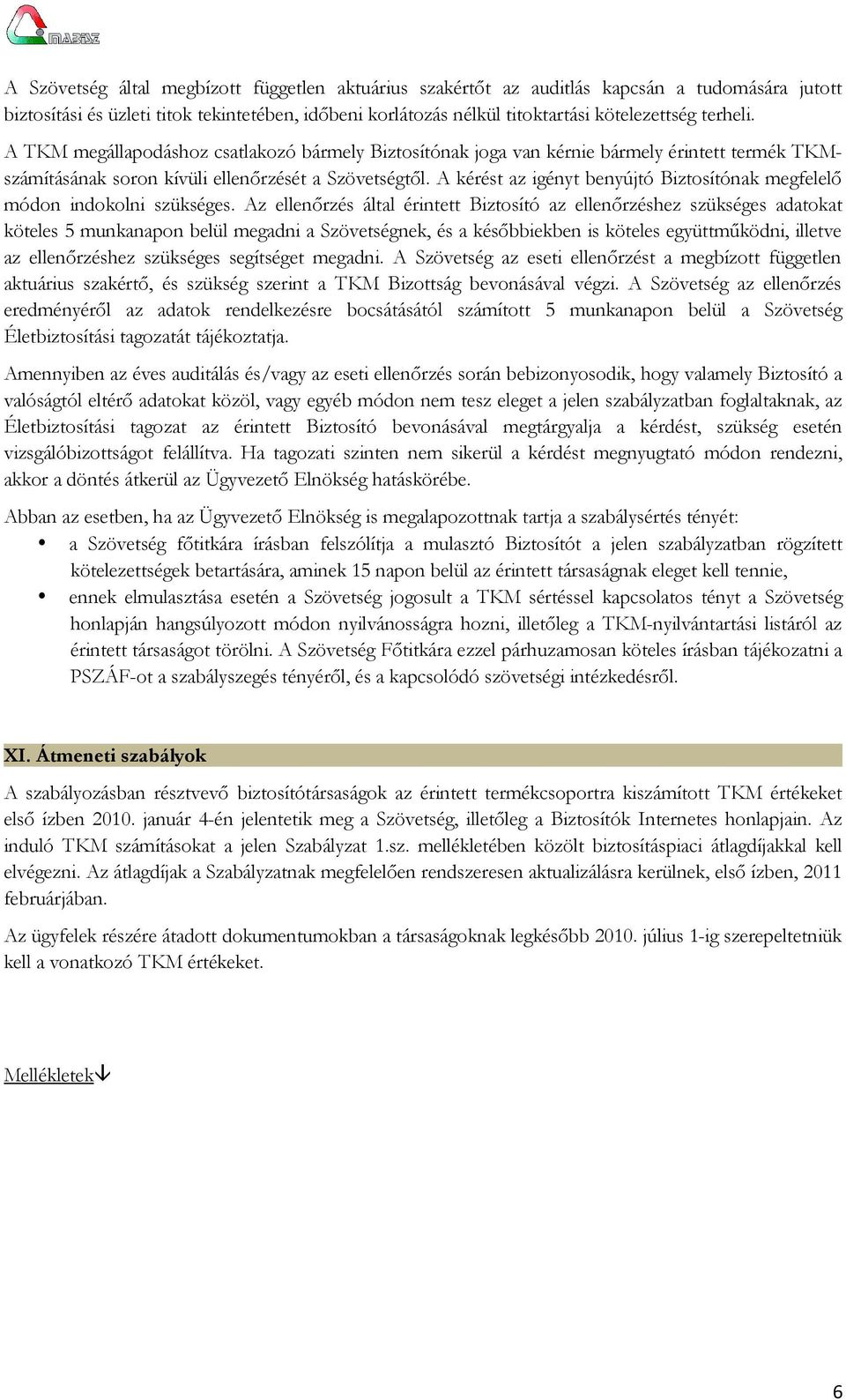 A kérést az igényt benyújtó Biztosítónak megfelelő módon indokolni szükséges.