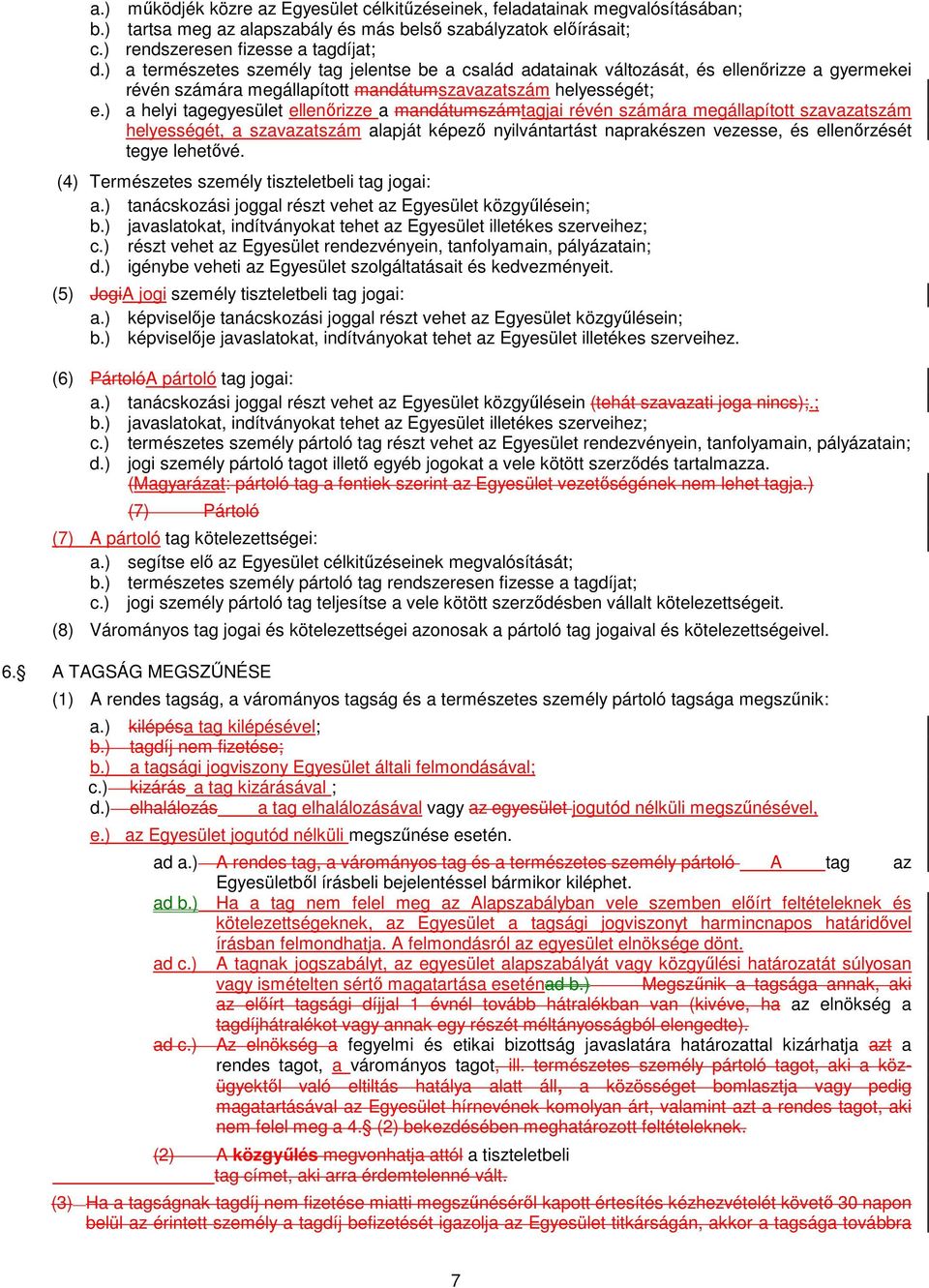 ) a helyi tagegyesület ellenőrizze a mandátumszámtagjai révén számára megállapított szavazatszám helyességét, a szavazatszám alapját képező nyilvántartást naprakészen vezesse, és ellenőrzését tegye