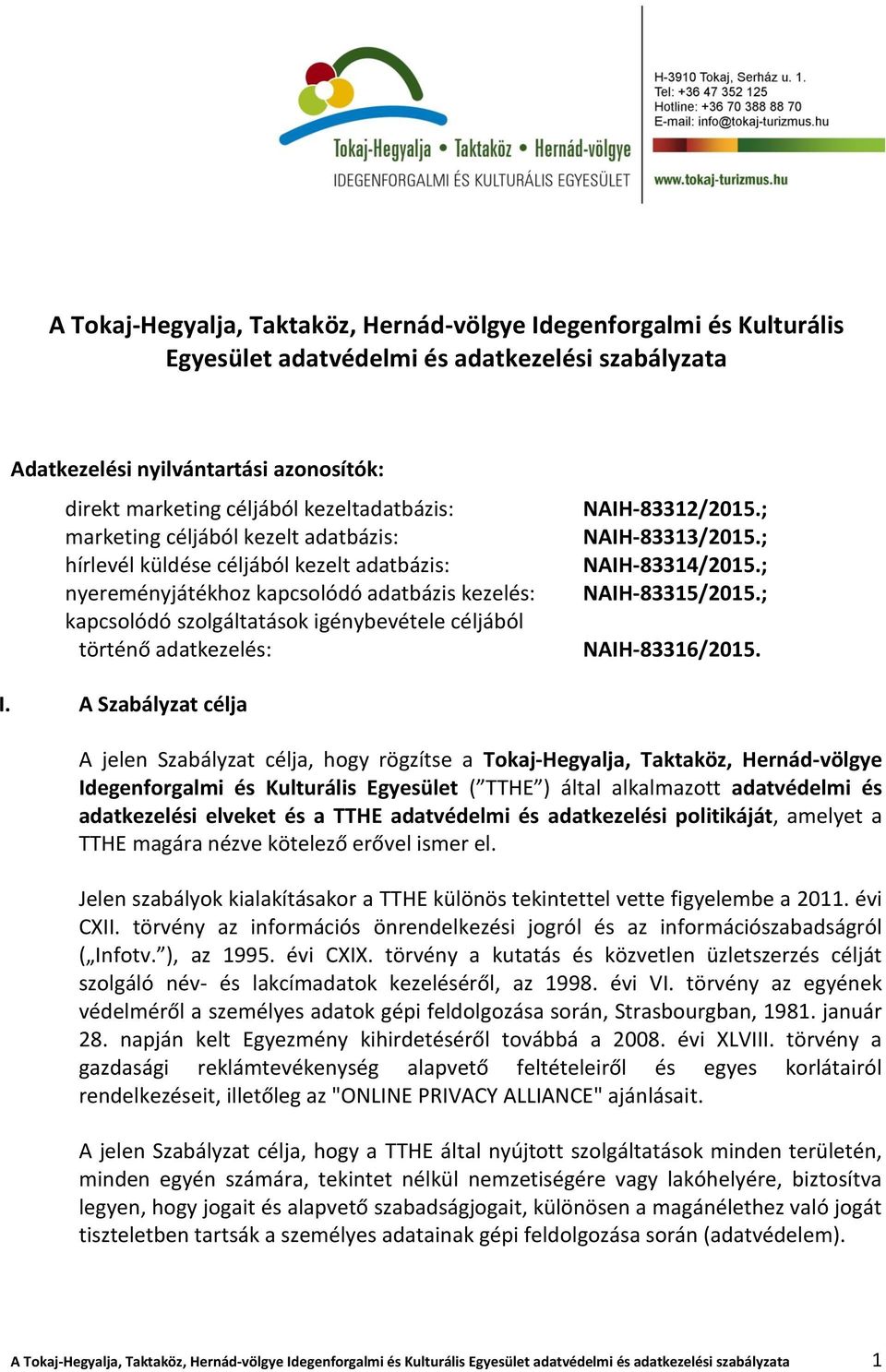 történő adatkezelés: NAIH-83312/2015.; NAIH-83313/2015.; NAIH-83314/2015.; NAIH-83315/2015.; NAIH-83316/2015. I.