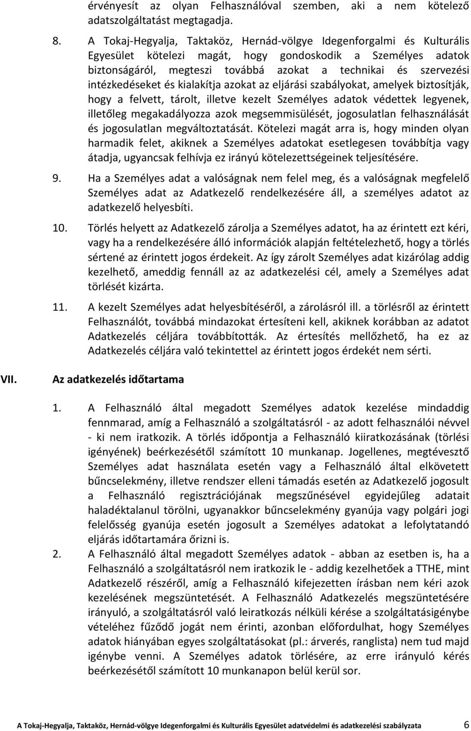 intézkedéseket és kialakítja azokat az eljárási szabályokat, amelyek biztosítják, hogy a felvett, tárolt, illetve kezelt Személyes adatok védettek legyenek, illetőleg megakadályozza azok