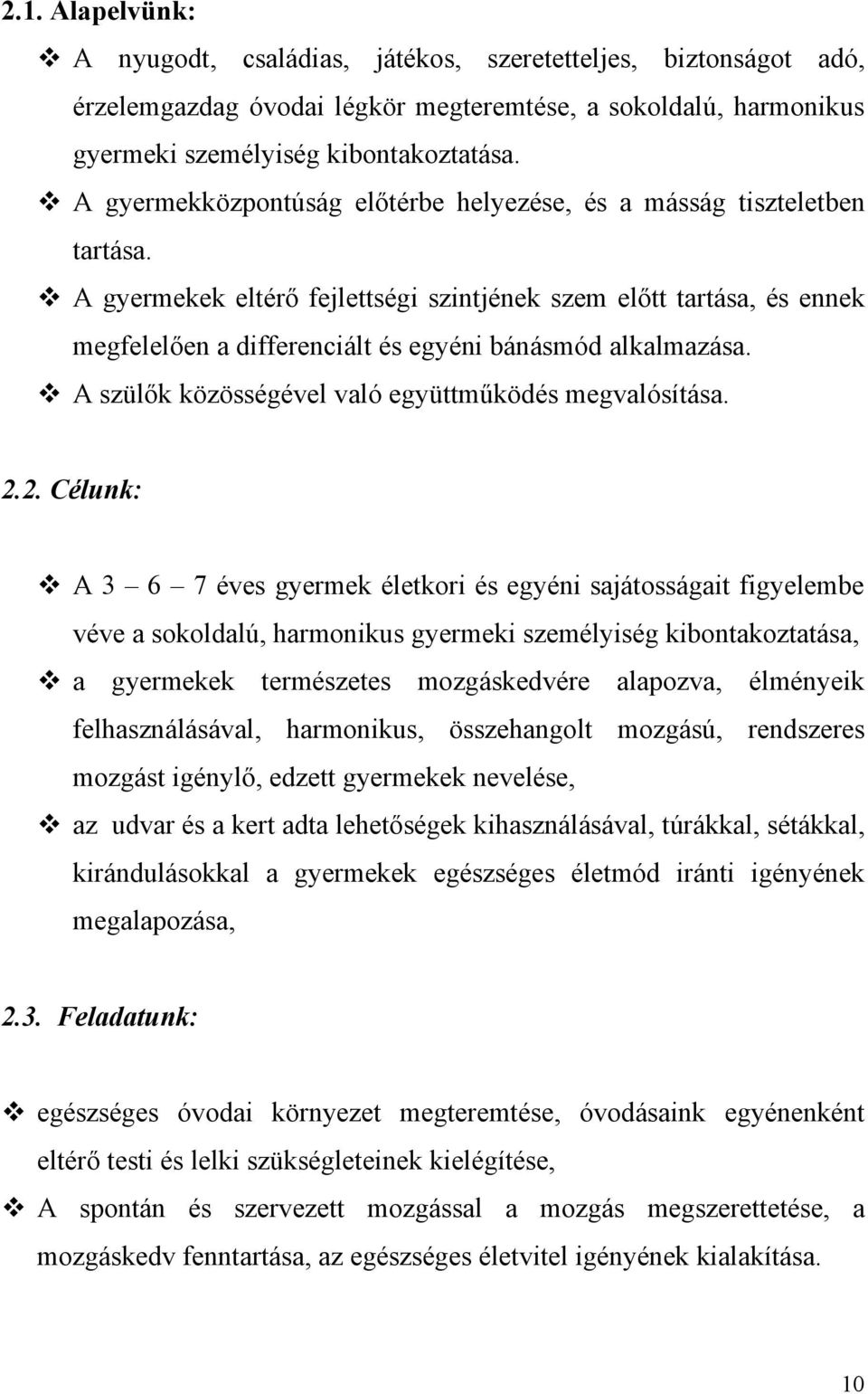 A gyermekek eltérő fejlettségi szintjének szem előtt tartása, és ennek megfelelően a differenciált és egyéni bánásmód alkalmazása. A szülők közösségével való együttműködés megvalósítása. 2.