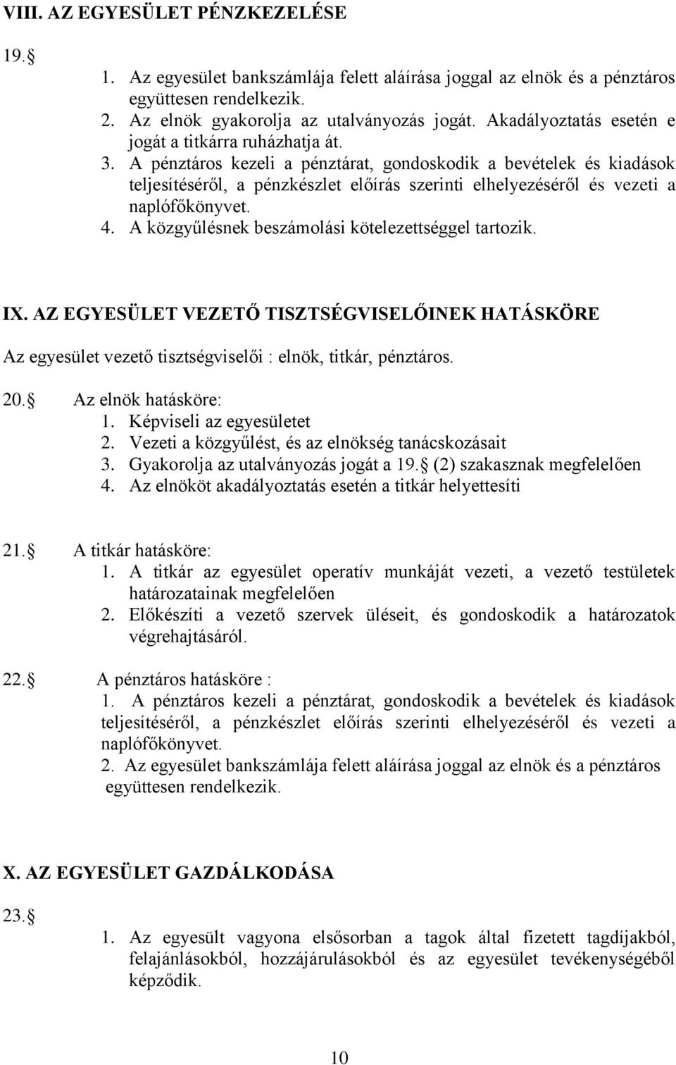 A pénztáros kezeli a pénztárat, gondoskodik a bevételek és kiadások teljesítéséről, a pénzkészlet előírás szerinti elhelyezéséről és vezeti a naplófőkönyvet. 4.