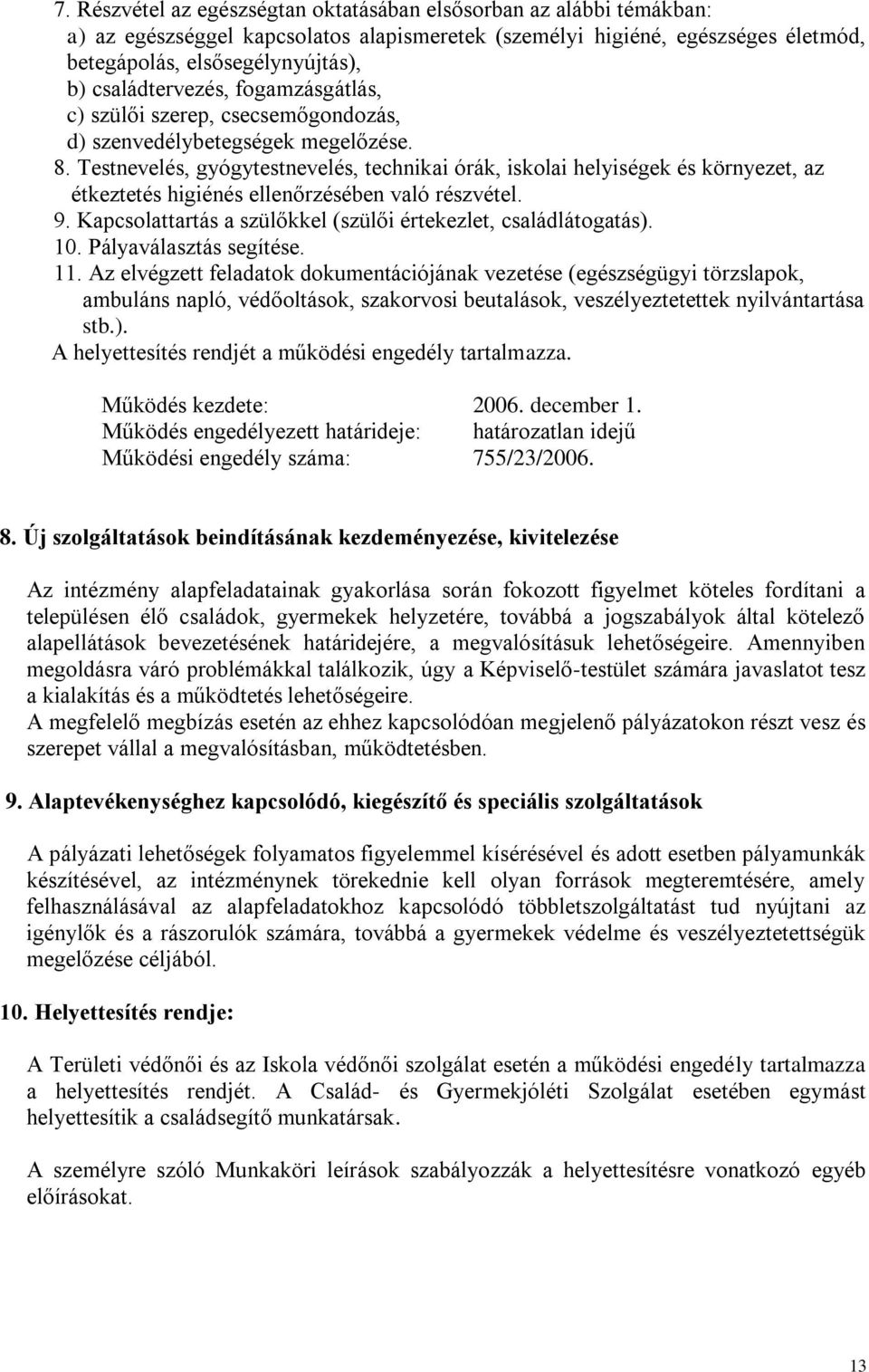 Testnevelés, gyógytestnevelés, technikai órák, iskolai helyiségek és környezet, az étkeztetés higiénés ellenőrzésében való részvétel. 9.