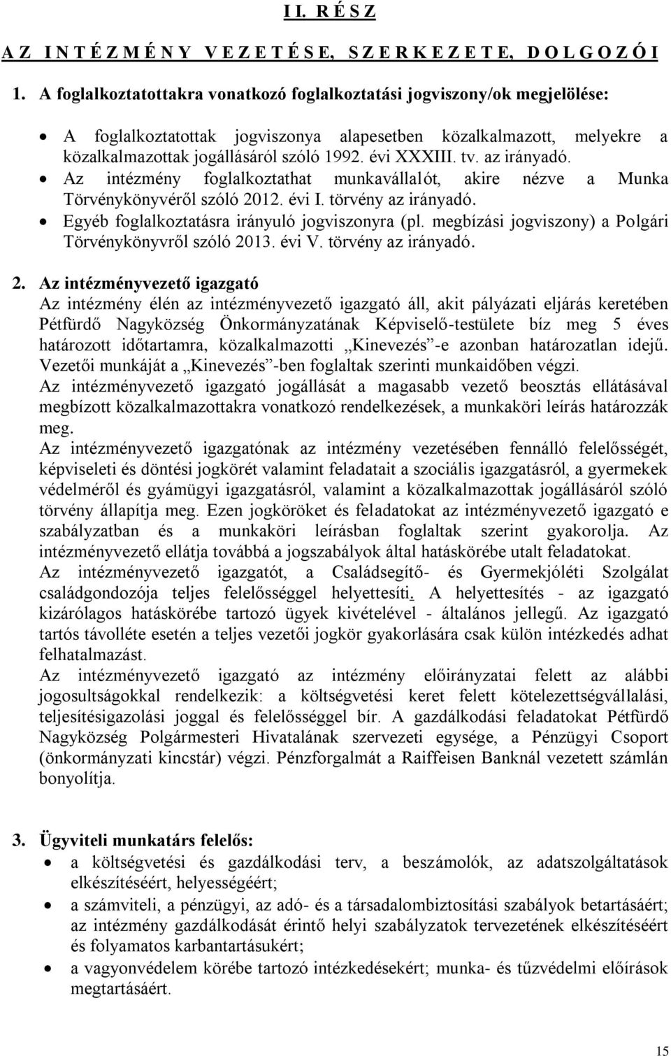 tv. az irányadó. Az intézmény foglalkoztathat munkavállalót, akire nézve a Munka Törvénykönyvéről szóló 2012. évi I. törvény az irányadó. Egyéb foglalkoztatásra irányuló jogviszonyra (pl.