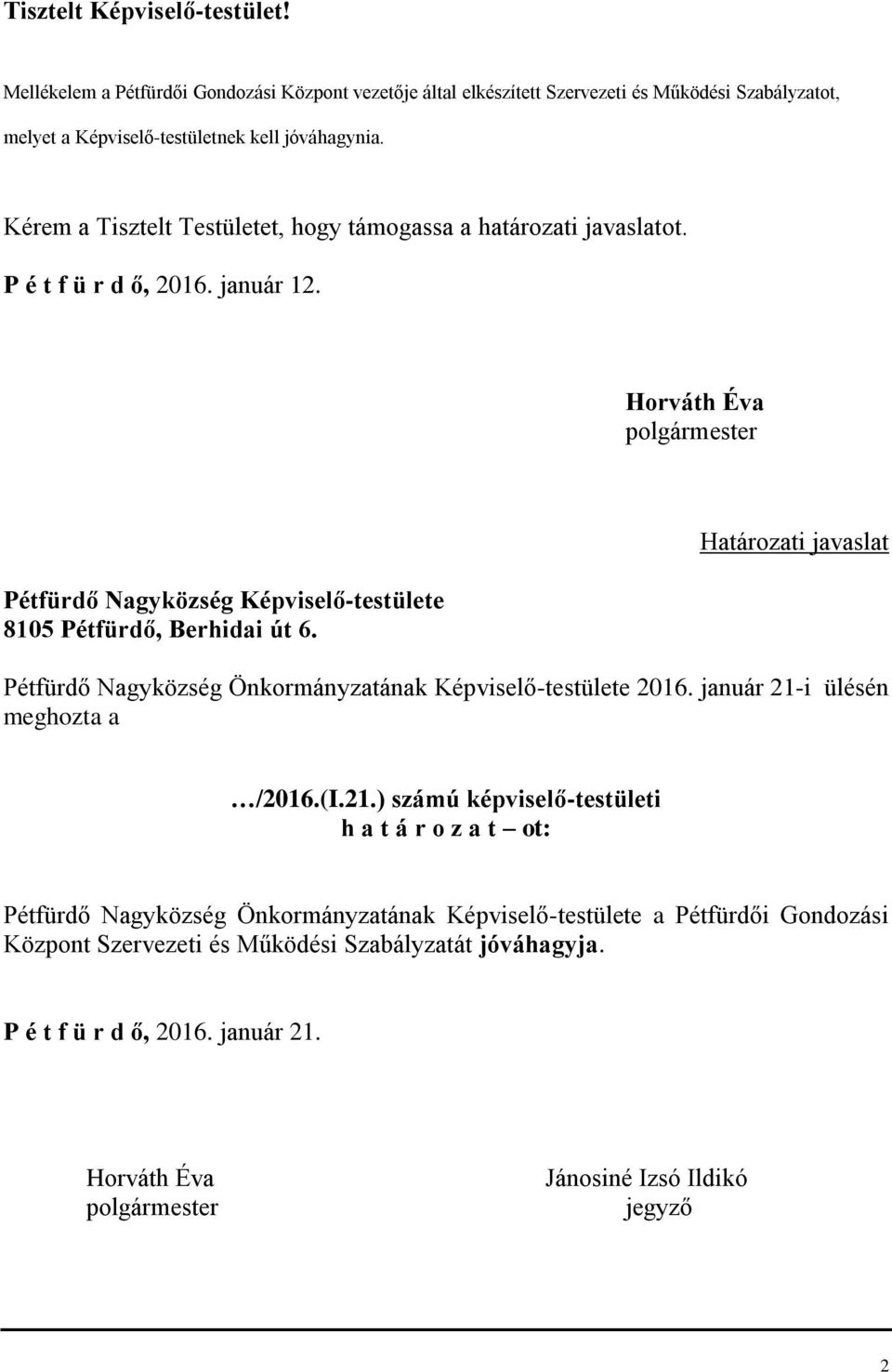 Horváth Éva polgármester Pétfürdő Nagyközség Képviselő-testülete 8105 Pétfürdő, Berhidai út 6. Határozati javaslat Pétfürdő Nagyközség Önkormányzatának Képviselő-testülete 2016.