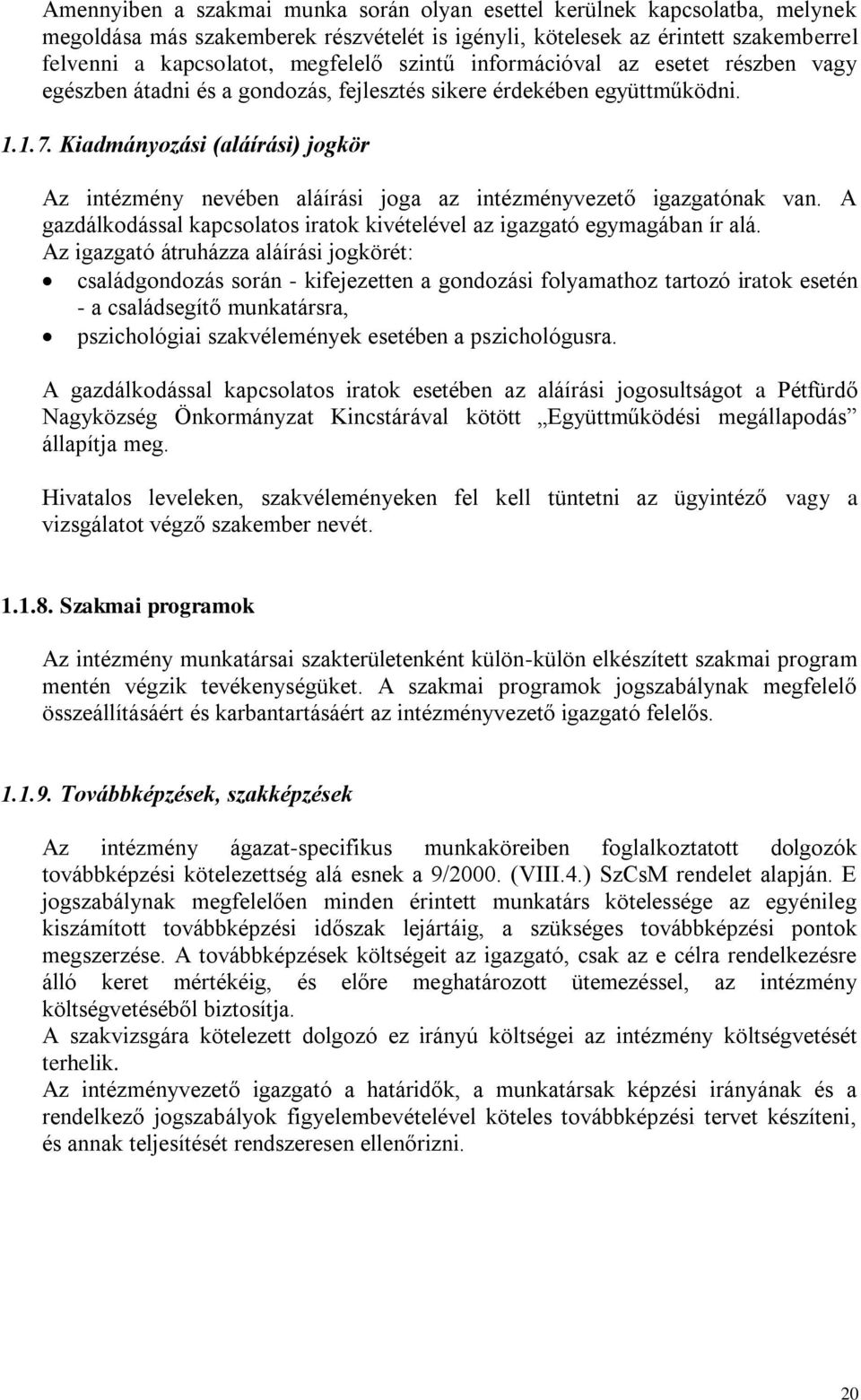 Kiadmányozási (aláírási) jogkör Az intézmény nevében aláírási joga az intézményvezető igazgatónak van. A gazdálkodással kapcsolatos iratok kivételével az igazgató egymagában ír alá.