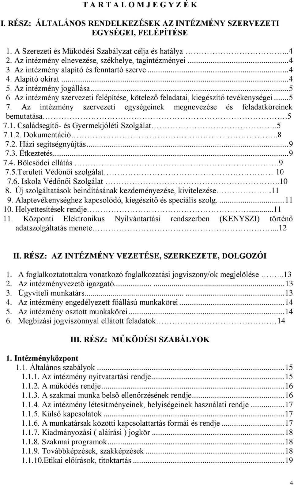 Az intézmény szervezeti felépítése, kötelező feladatai, kiegészítő tevékenységei... 5 7. Az intézmény szervezeti egységeinek megnevezése és feladatköreinek bemutatása.5 7.1.