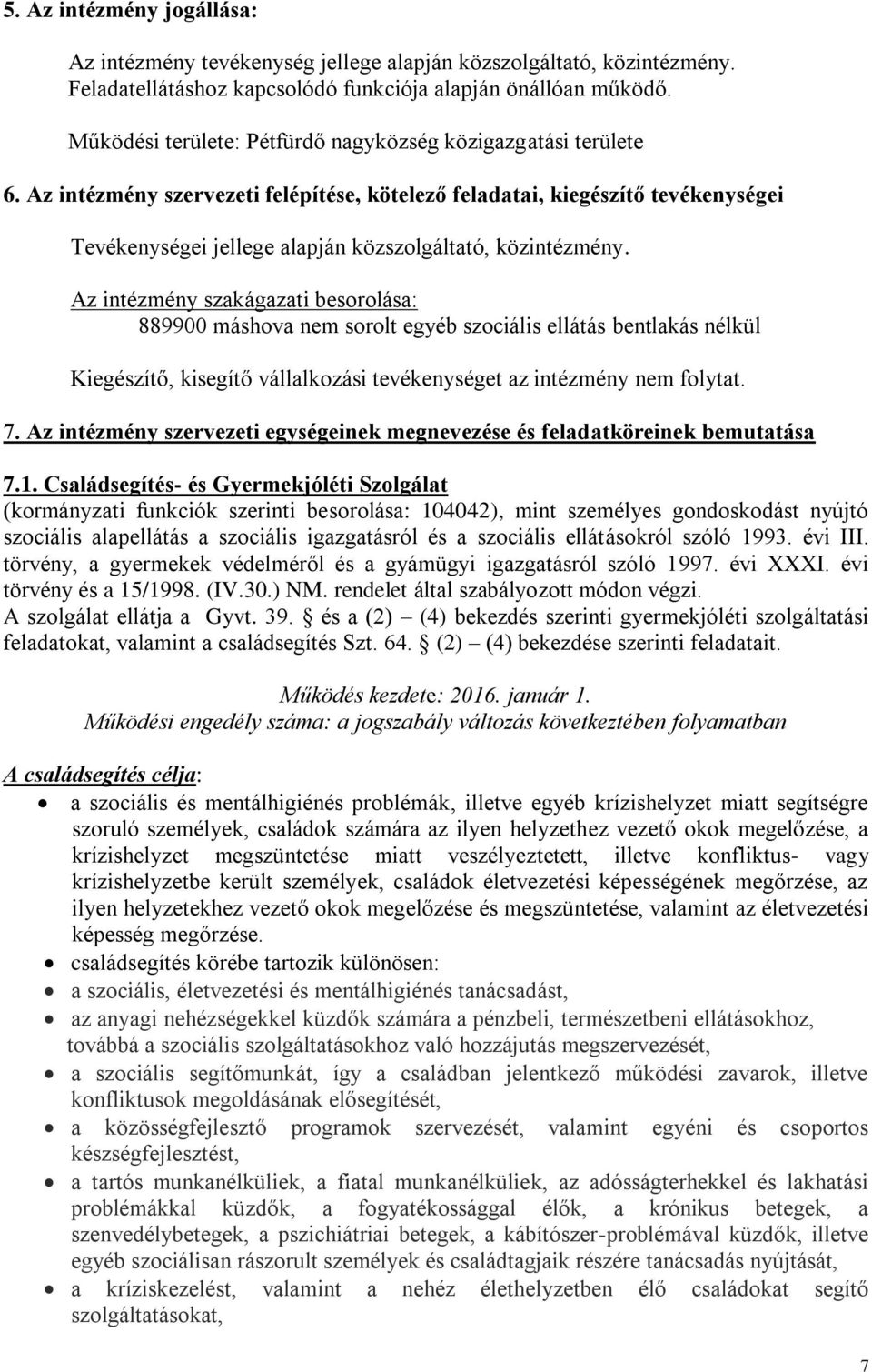 Az intézmény szervezeti felépítése, kötelező feladatai, kiegészítő tevékenységei Tevékenységei jellege alapján közszolgáltató, közintézmény.