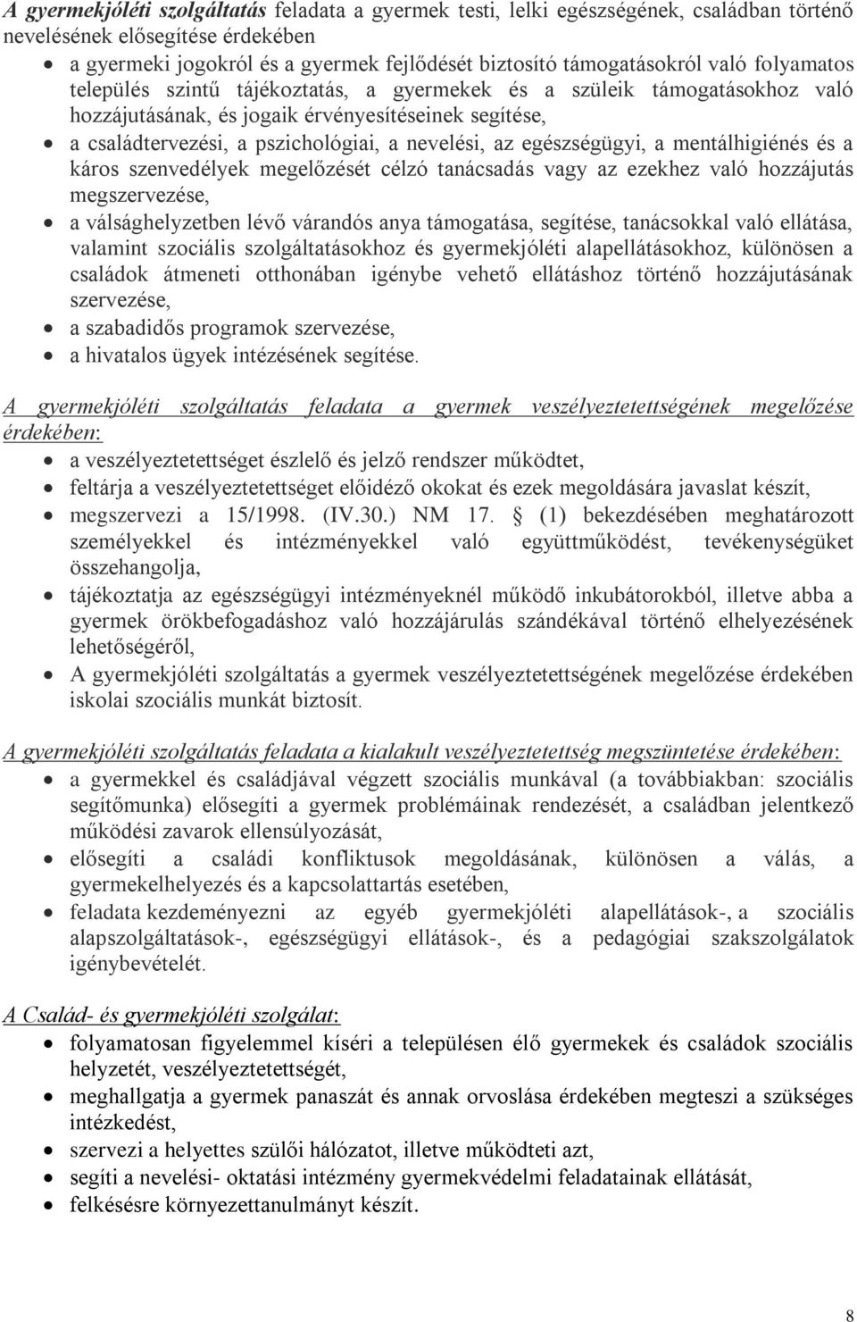 egészségügyi, a mentálhigiénés és a káros szenvedélyek megelőzését célzó tanácsadás vagy az ezekhez való hozzájutás megszervezése, a válsághelyzetben lévő várandós anya támogatása, segítése,