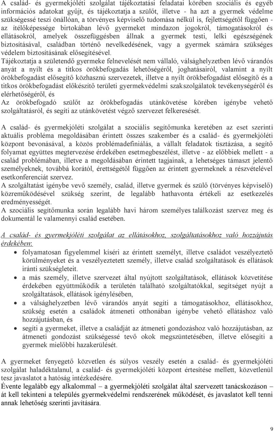 állnak a gyermek testi, lelki egészségének biztosításával, családban történő nevelkedésének, vagy a gyermek számára szükséges védelem biztosításának elősegítésével.