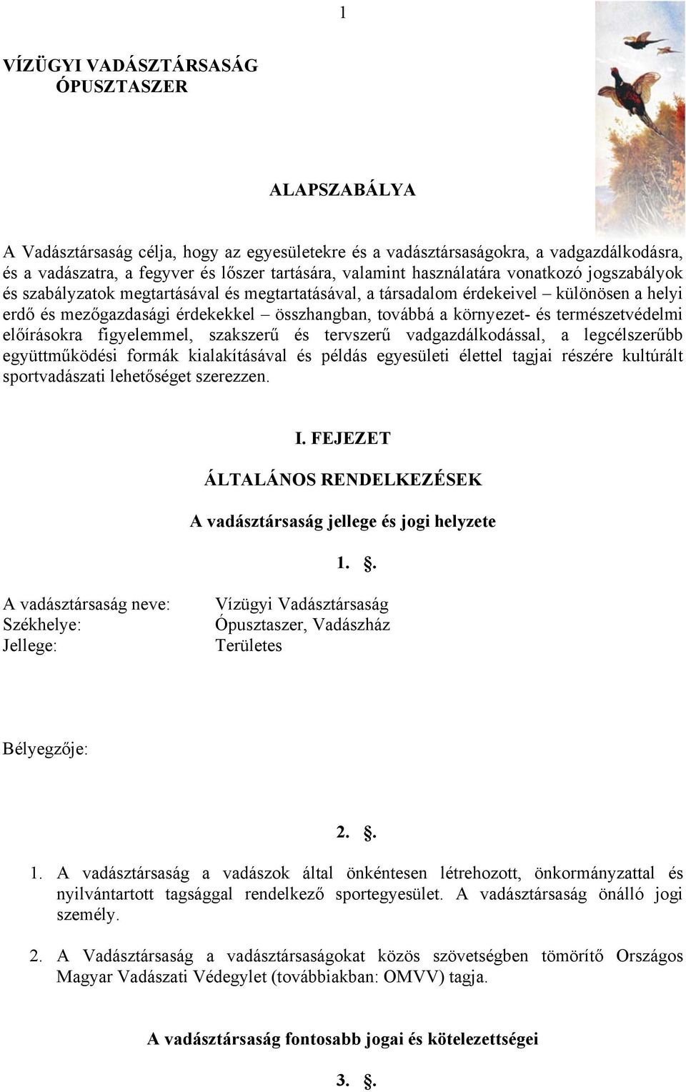 természetvédelmi előírásokra figyelemmel, szakszerű és tervszerű vadgazdálkodással, a legcélszerűbb együttműködési formák kialakításával és példás egyesületi élettel tagjai részére kultúrált