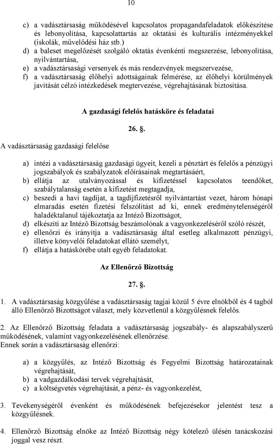 adottságainak felmérése, az élőhelyi körülmények javítását célzó intézkedések megtervezése, végrehajtásának biztosítása.