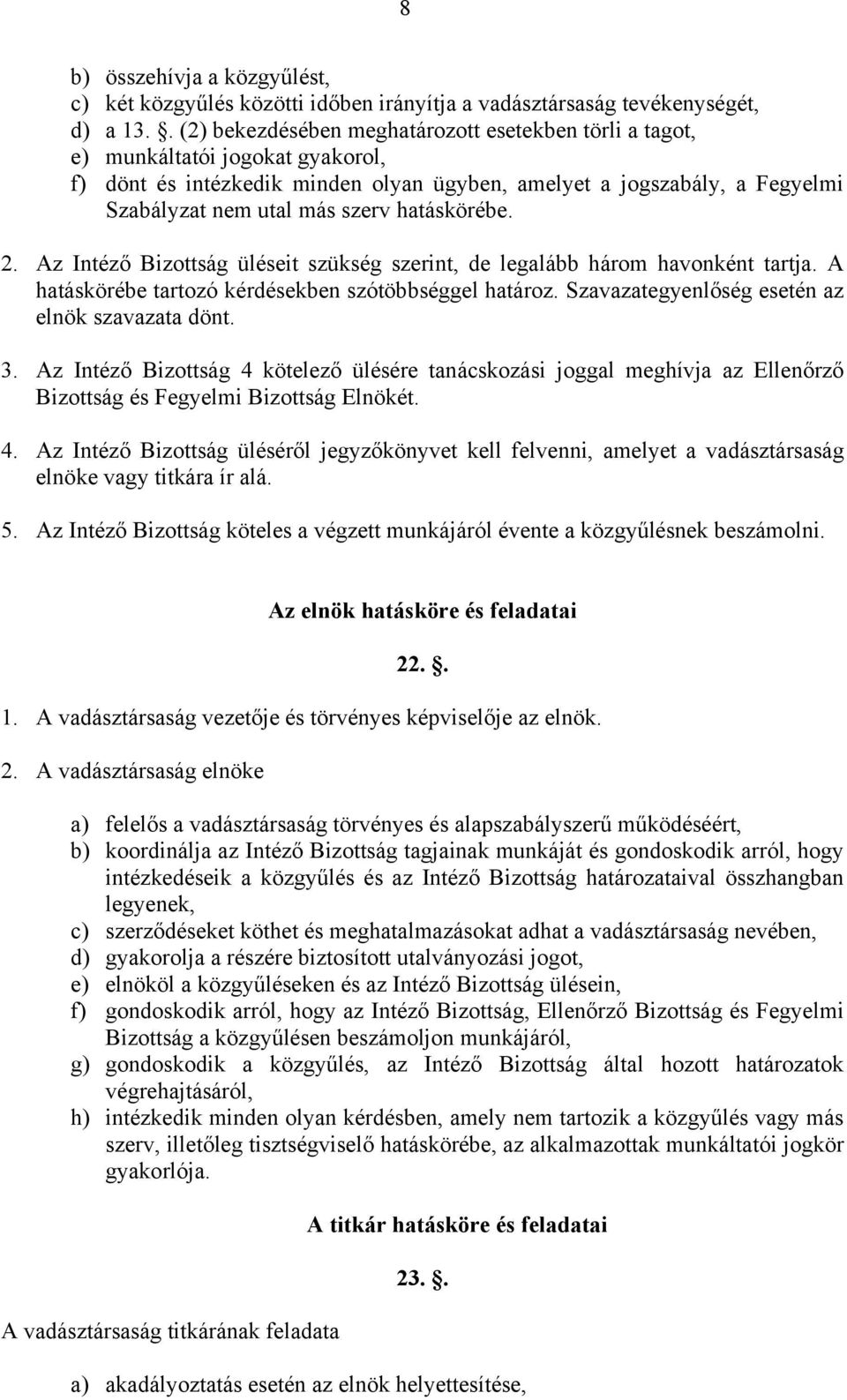hatáskörébe. 2. Az Intéző Bizottság üléseit szükség szerint, de legalább három havonként tartja. A hatáskörébe tartozó kérdésekben szótöbbséggel határoz.
