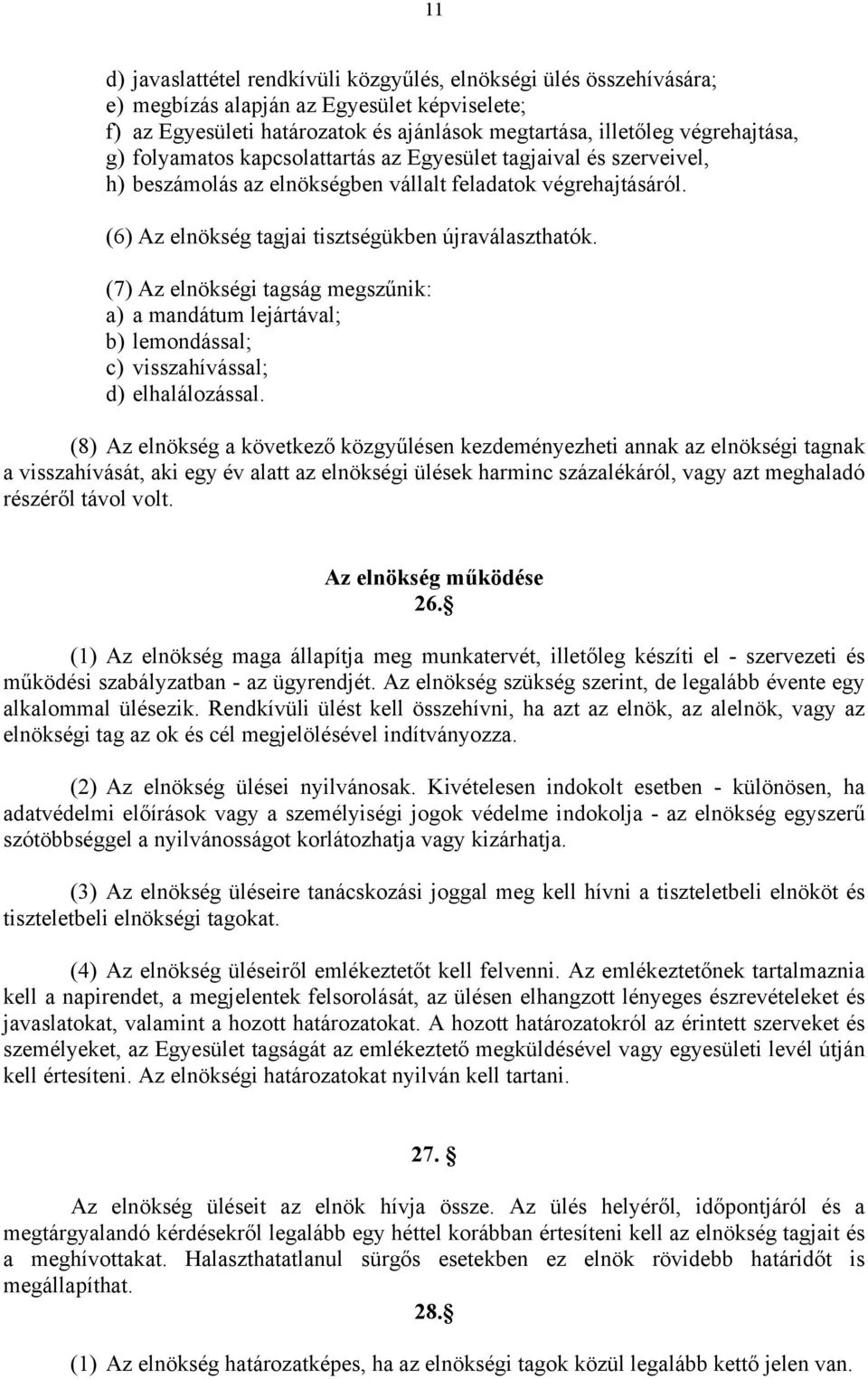 (7) Az elnökségi tagság megszűnik: a) a mandátum lejártával; b) lemondással; c) visszahívással; d) elhalálozással.