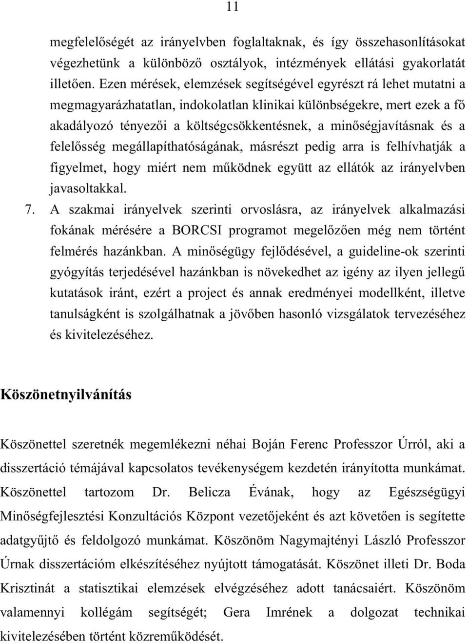 ségjavításnak és a felel sség megállapíthatóságának, másrészt pedig arra is felhívhatják a figyelmet, hogy miért nem m ködnek együtt az ellátók az irányelvben javasoltakkal. 7.