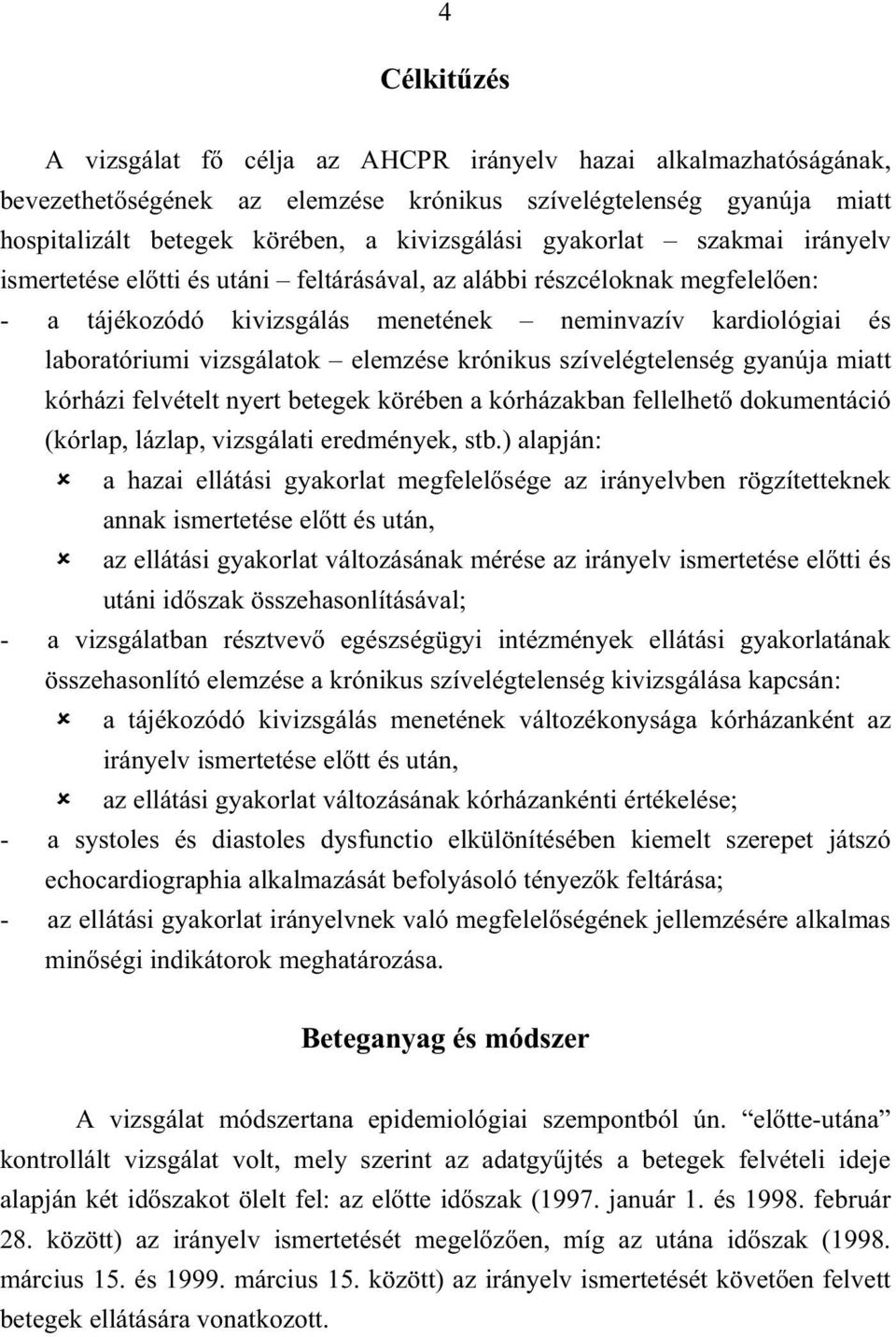 elemzése krónikus szívelégtelenség gyanúja miatt kórházi felvételt nyert betegek körében a kórházakban fellelhet dokumentáció (kórlap, lázlap, vizsgálati eredmények, stb.