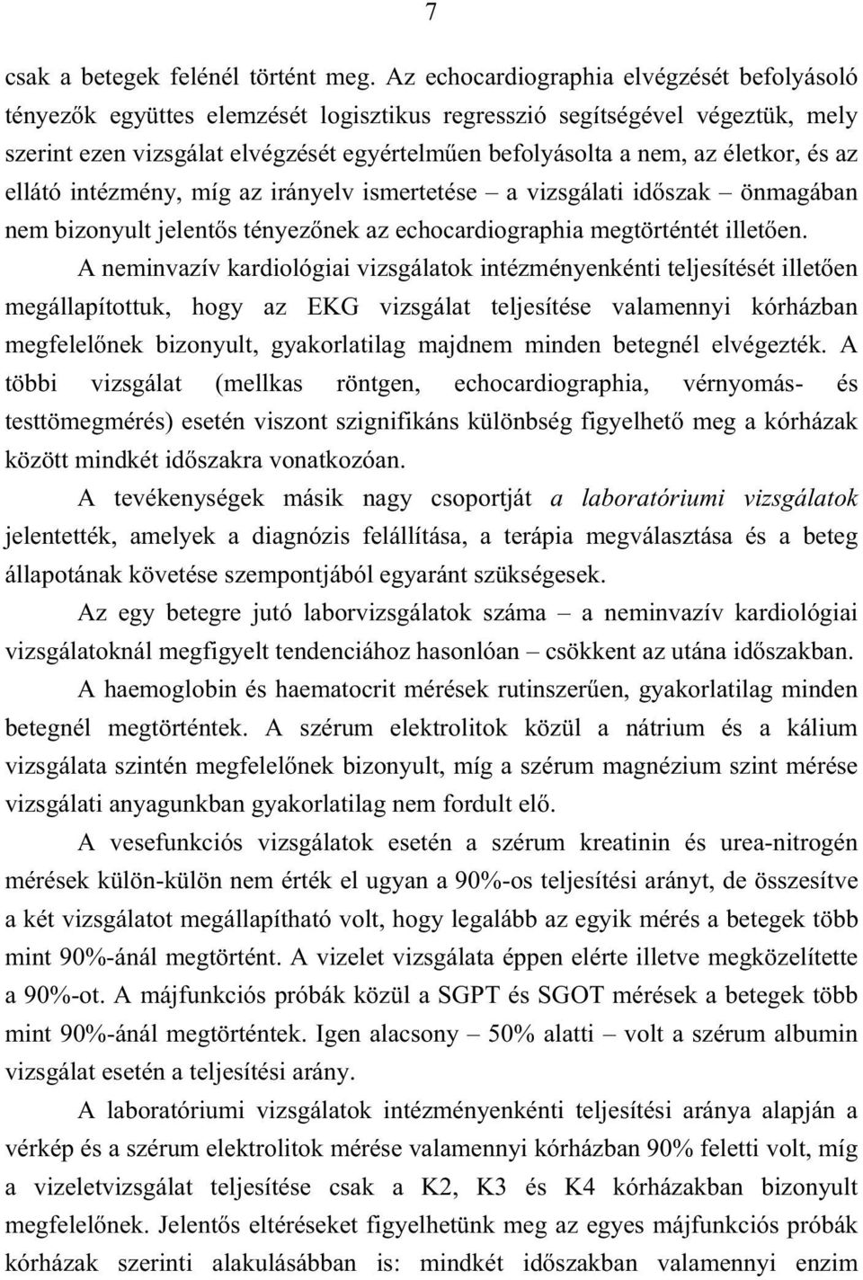 életkor, és az ellátó intézmény, míg az irányelv ismertetése a vizsgálati id szak önmagában nem bizonyult jelent s tényez nek az echocardiographia megtörténtét illet en.