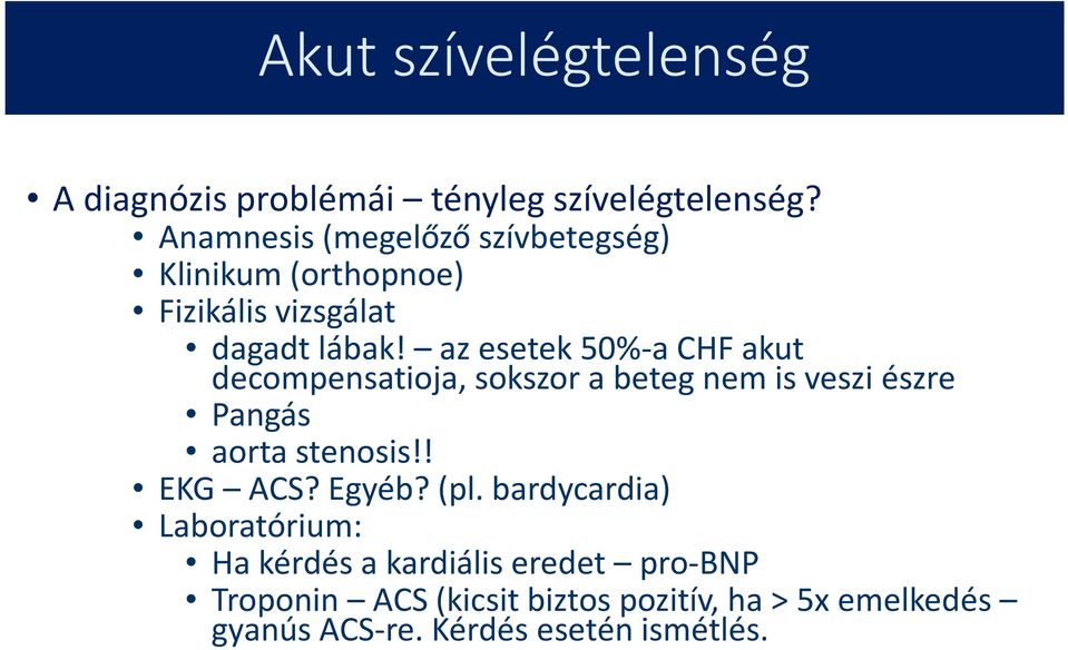 az esetek 50%-a CHF akut decompensatioja, sokszor a beteg nem is veszi észre Pangás aorta stenosis!! EKG ACS?