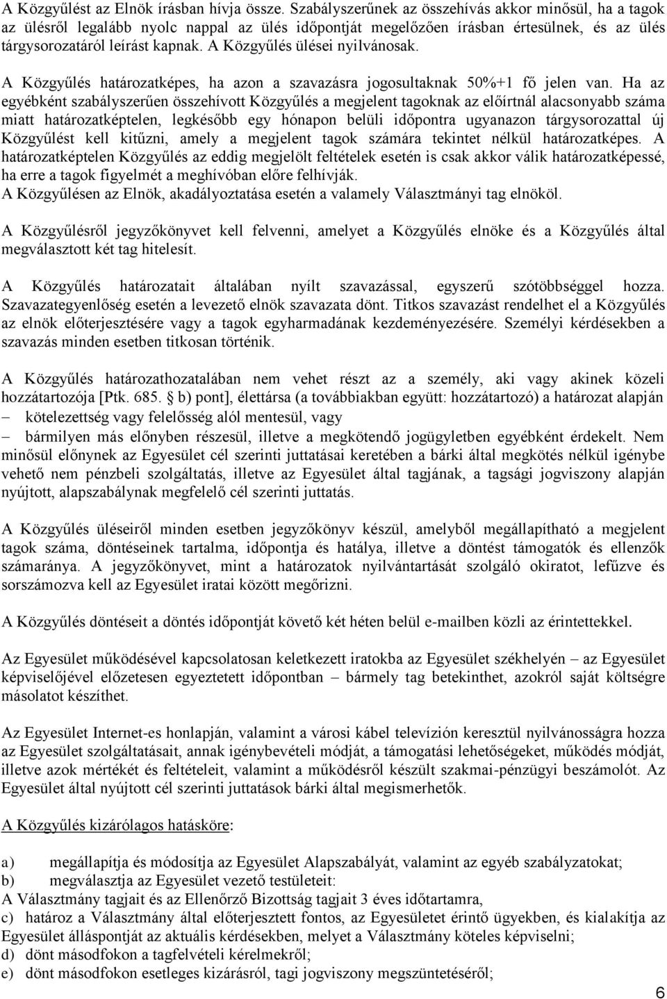 A Közgyűlés ülései nyilvánosak. A Közgyűlés határozatképes, ha azon a szavazásra jogosultaknak 50%+1 fő jelen van.