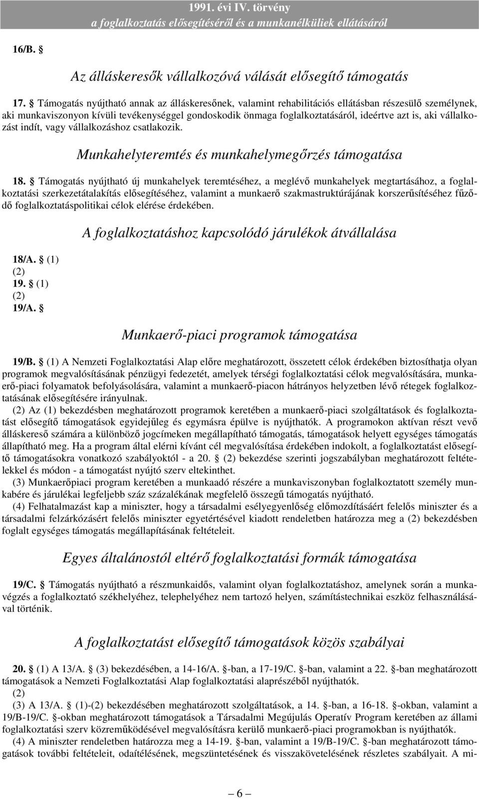 aki vállalkozást indít, vagy vállalkozáshoz csatlakozik. Munkahelyteremtés és munkahelymegırzés támogatása 18.