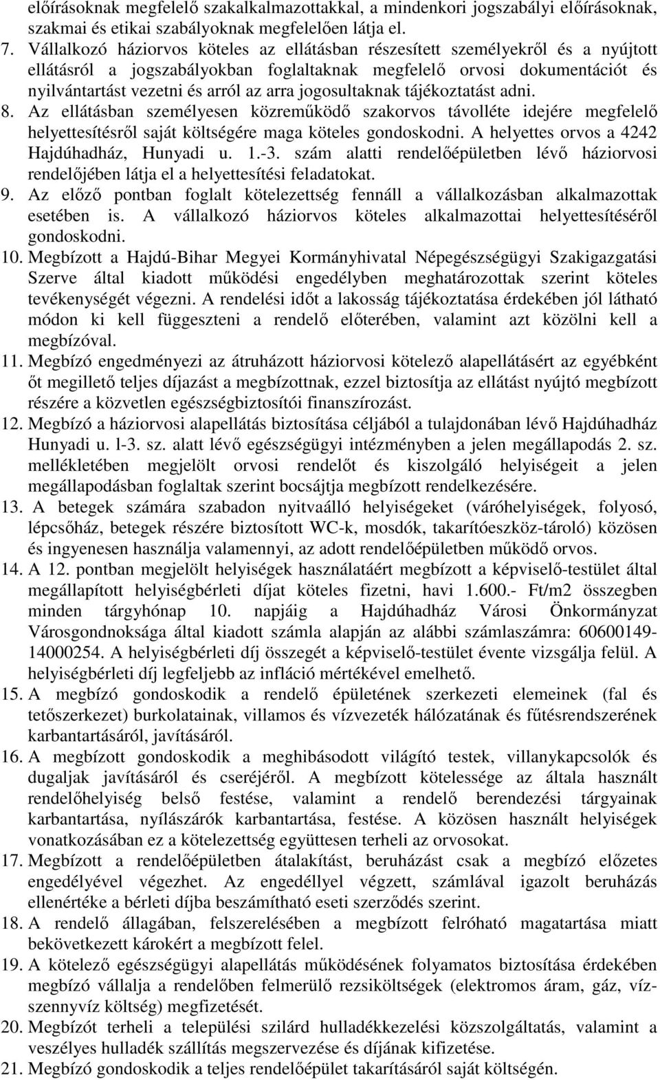 jogosultaknak tájékoztatást adni. 8. Az ellátásban személyesen közreműködő szakorvos távolléte idejére megfelelő helyettesítésről saját költségére maga köteles gondoskodni.