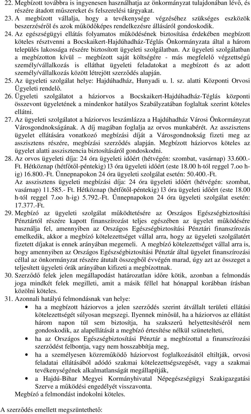 Az egészségügyi ellátás folyamatos működésének biztosítása érdekében megbízott köteles résztvenni a Bocskaikert-Hajdúhadház-Téglás Önkormányzata által a három település lakossága részére biztosított