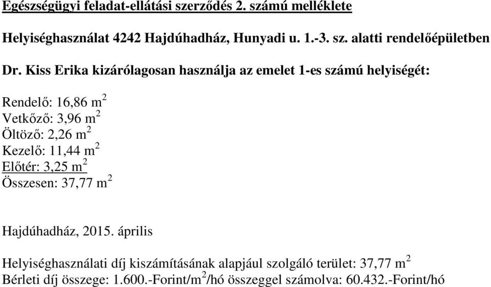 Kezelő: 11,44 m 2 Előtér: 3,25 m 2 Összesen: 37,77 m 2 Hajdúhadház, 2015.